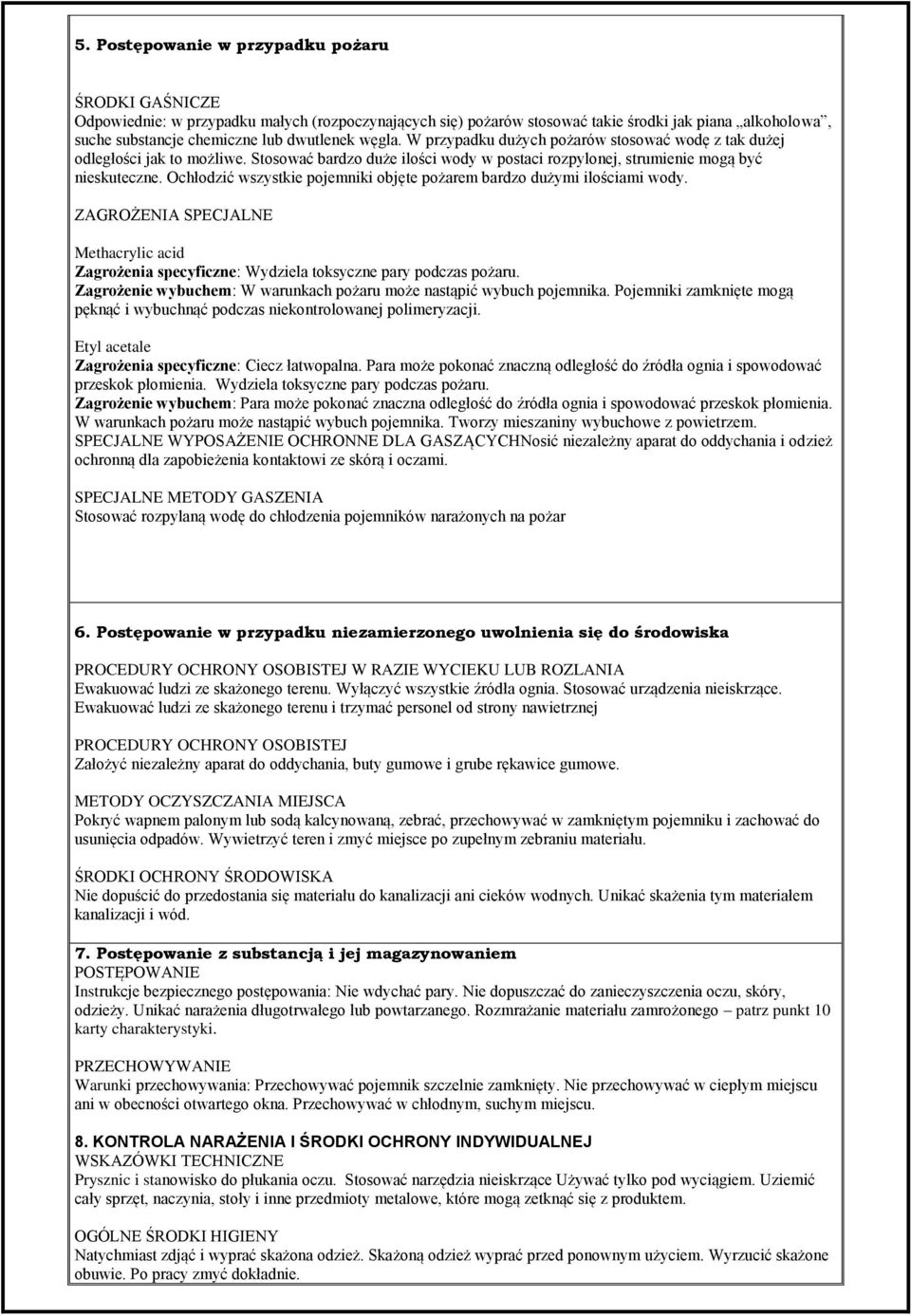 Ochłodzić wszystkie pojemniki objęte pożarem bardzo dużymi ilościami wody. ZAGROŻENIA SPECJALNE Zagrożenia specyficzne: Wydziela toksyczne pary podczas pożaru.