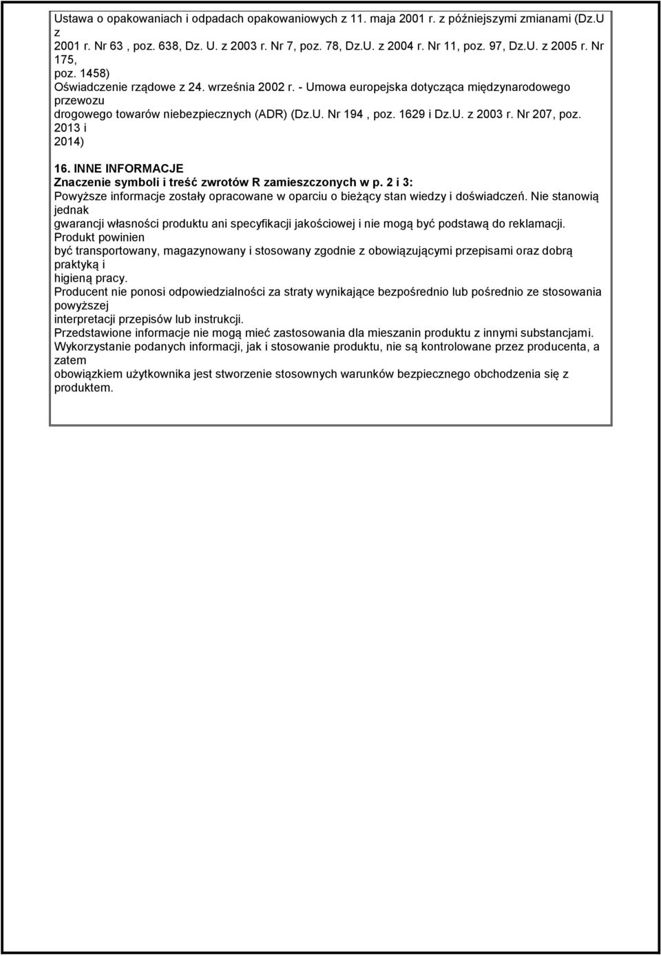 Nr 207, poz. 2013 i 2014) 16. INNE INFORMACJE Znaczenie symboli i treść zwrotów R zamieszczonych w p. 2 i 3: Powyższe informacje zostały opracowane w oparciu o bieżący stan wiedzy i doświadczeń.