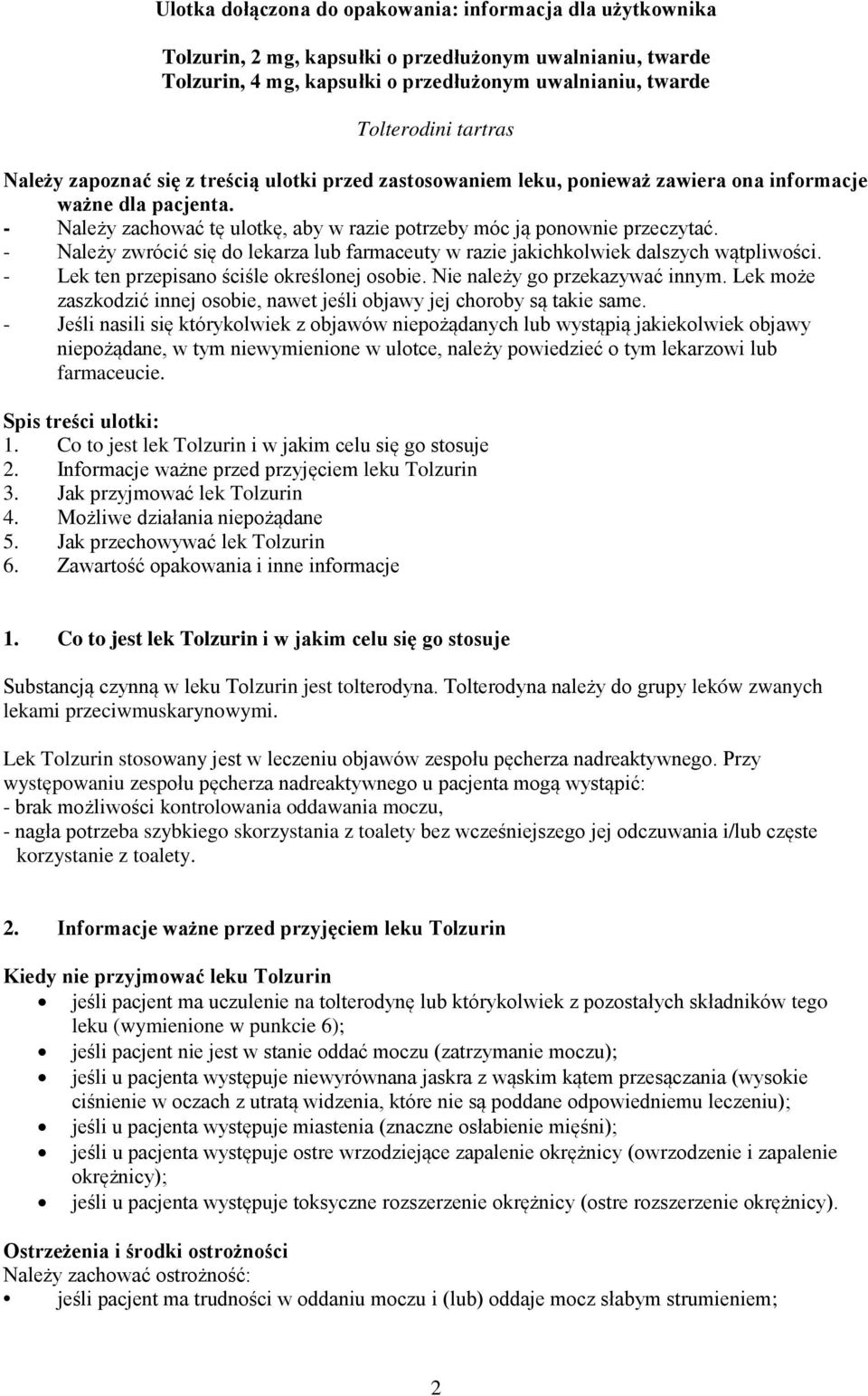- Należy zwrócić się do lekarza lub farmaceuty w razie jakichkolwiek dalszych wątpliwości. - Lek ten przepisano ściśle określonej osobie. Nie należy go przekazywać innym.