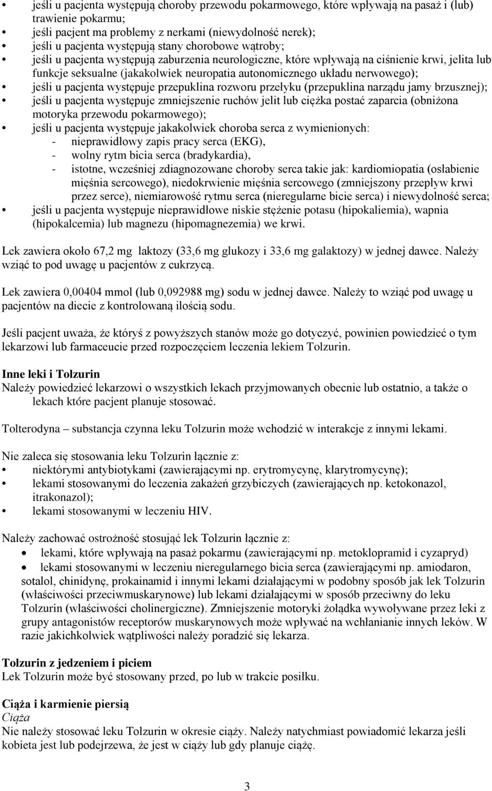 u pacjenta występuje przepuklina rozworu przełyku (przepuklina narządu jamy brzusznej); jeśli u pacjenta występuje zmniejszenie ruchów jelit lub ciężka postać zaparcia (obniżona motoryka przewodu