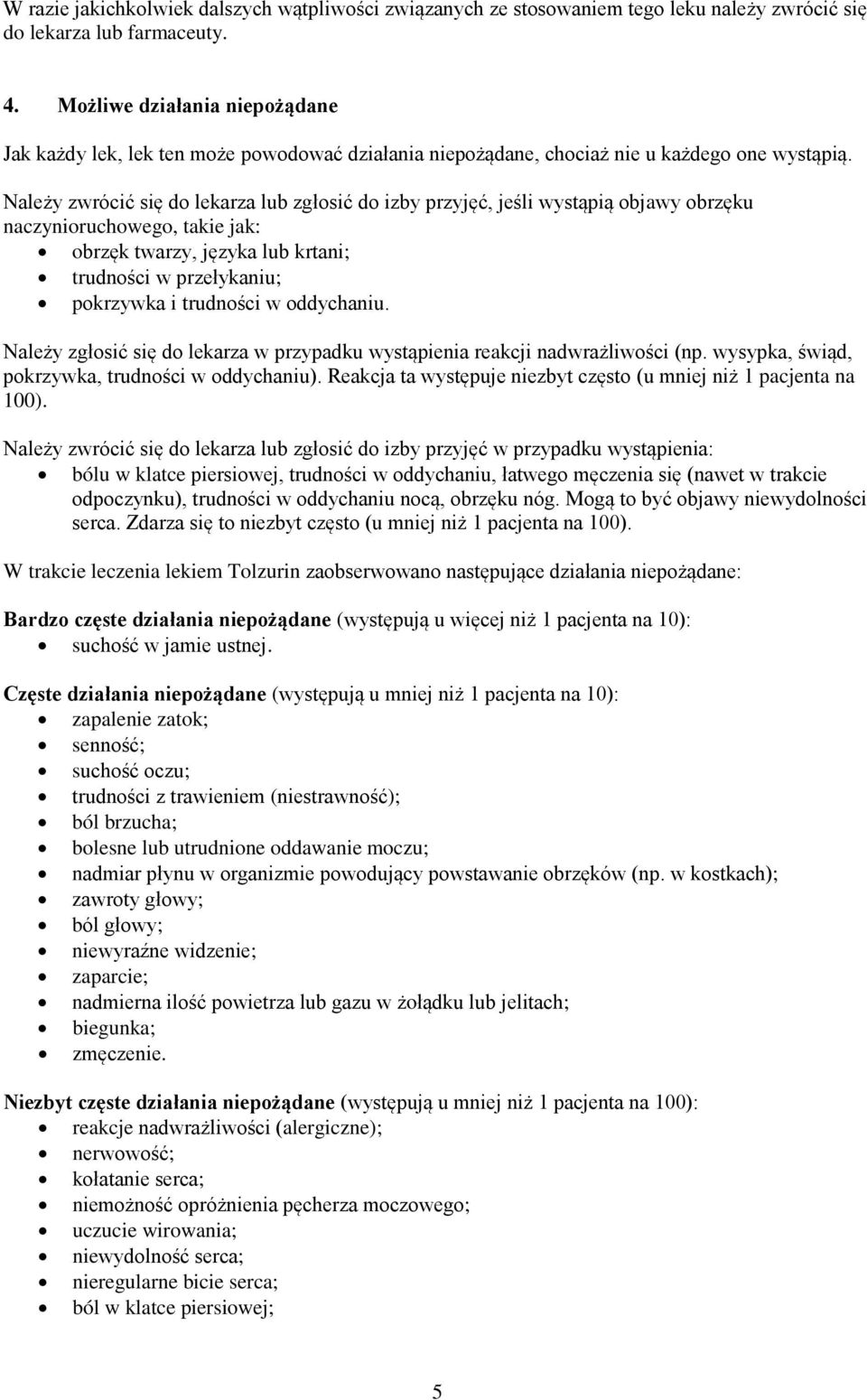 Należy zwrócić się do lekarza lub zgłosić do izby przyjęć, jeśli wystąpią objawy obrzęku naczynioruchowego, takie jak: obrzęk twarzy, języka lub krtani; trudności w przełykaniu; pokrzywka i trudności