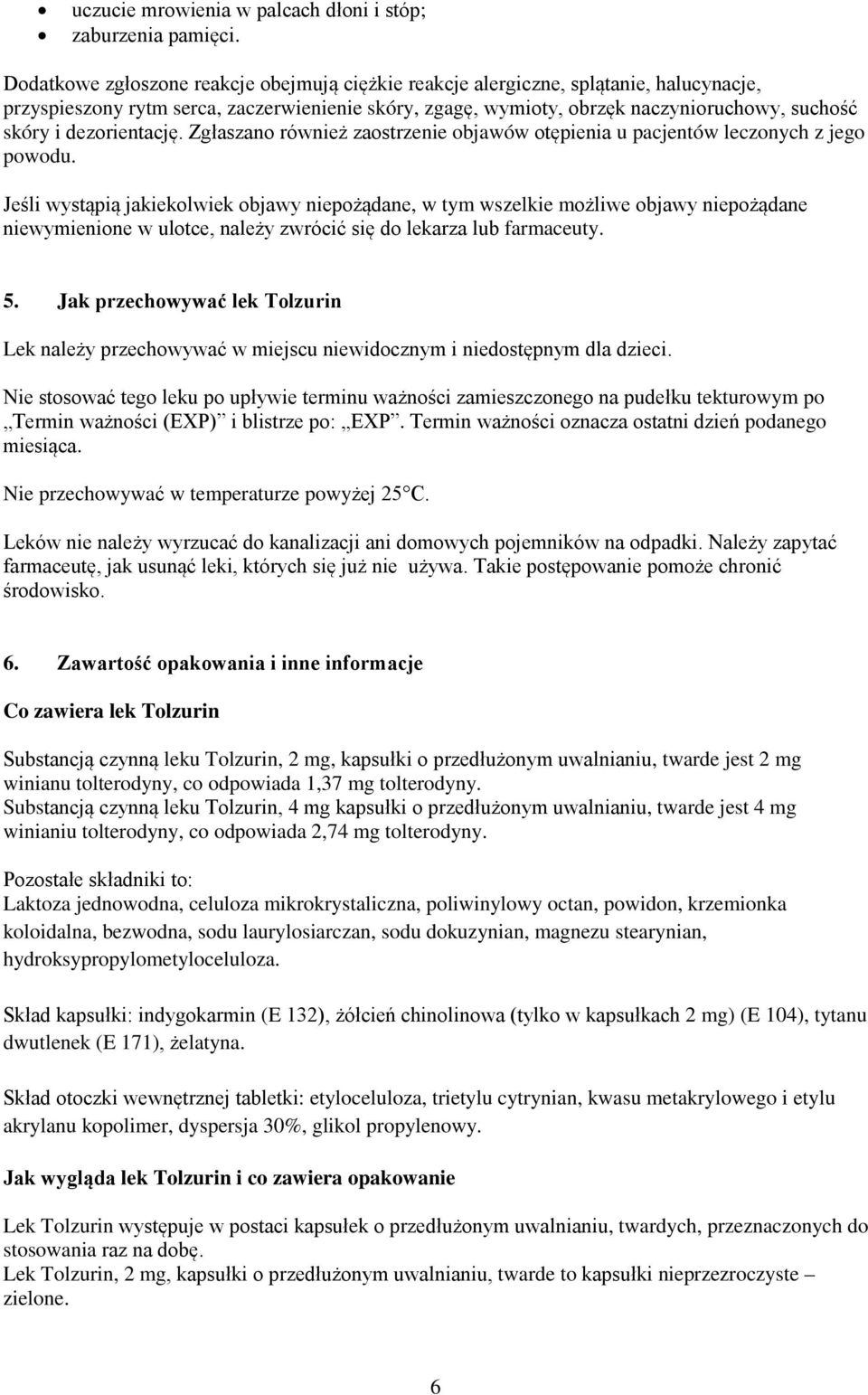 dezorientację. Zgłaszano również zaostrzenie objawów otępienia u pacjentów leczonych z jego powodu.