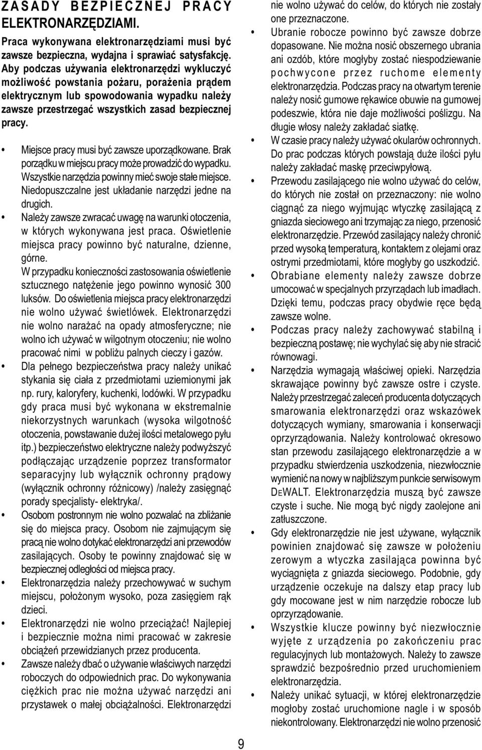 Miejsce pracy musi być zawsze uporządkowane. Brak porządku w miejscu pracy może prowadzić do wypadku. Wszystkie narzędzia powinny mieć swoje stałe miejsce.