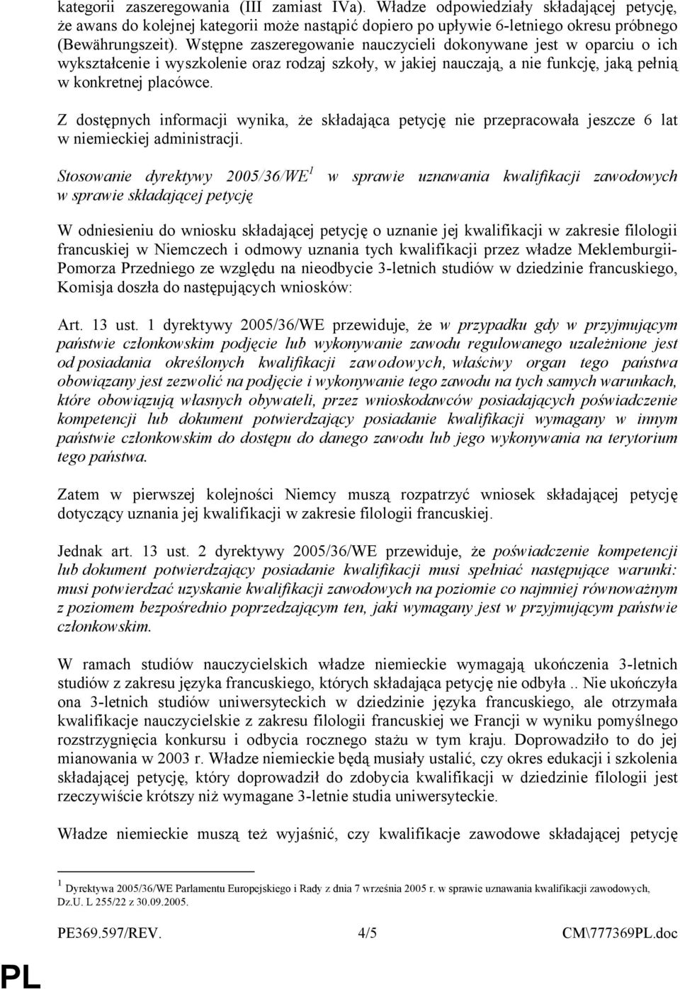 Z dostępnych informacji wynika, że składająca petycję nie przepracowała jeszcze 6 lat w niemieckiej administracji.
