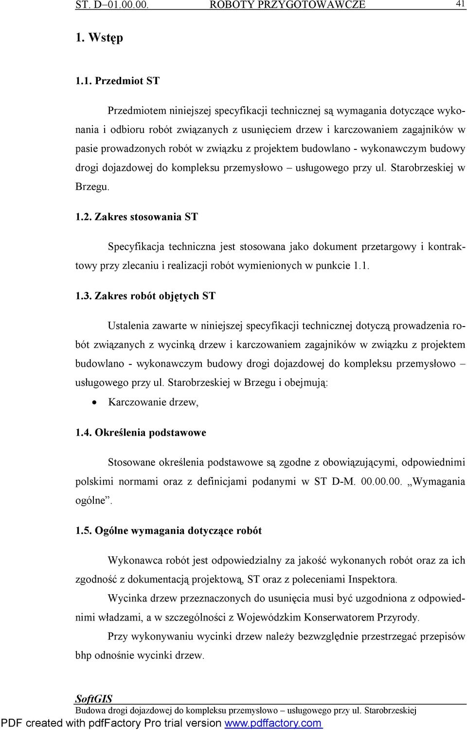 Zakres stosowania ST Specyfikacja techniczna jest stosowana jako dokument przetargowy i kontraktowy przy zlecaniu i realizacji robót wymienionych w punkcie 1.1. 1.3.