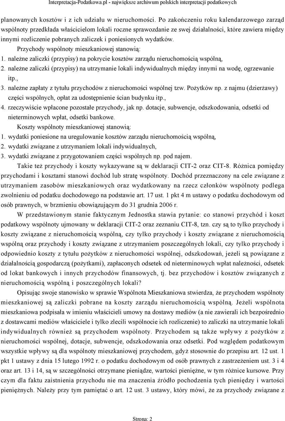 wydatków. Przychody wspólnoty mieszkaniowej stanowią: 1. należne zaliczki (przypisy) na pokrycie kosztów zarządu nieruchomością wspólną, 2.