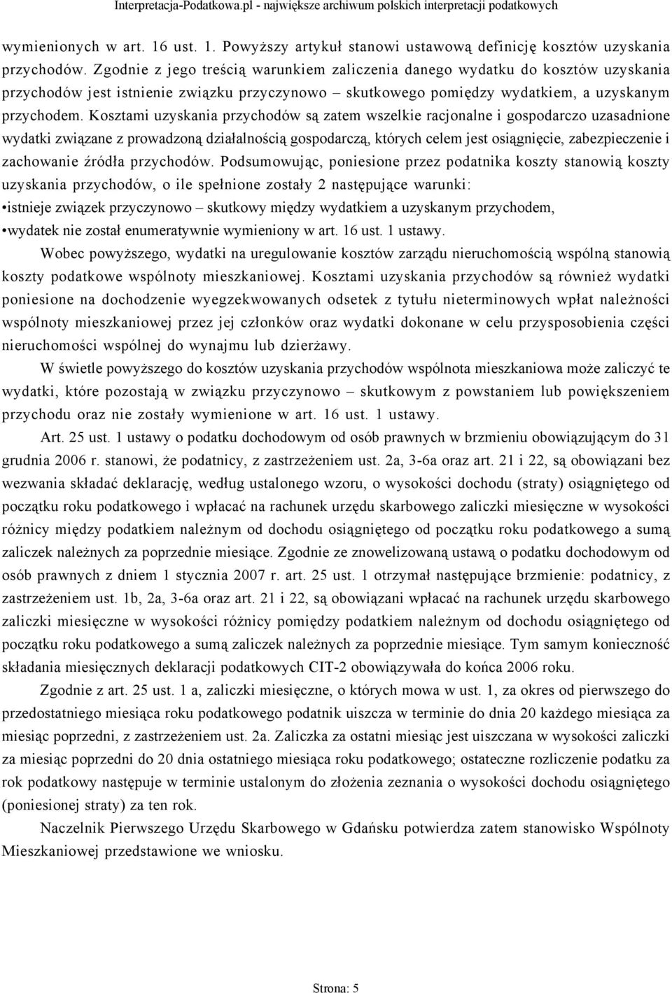 Kosztami uzyskania przychodów są zatem wszelkie racjonalne i gospodarczo uzasadnione wydatki związane z prowadzoną działalnością gospodarczą, których celem jest osiągnięcie, zabezpieczenie i