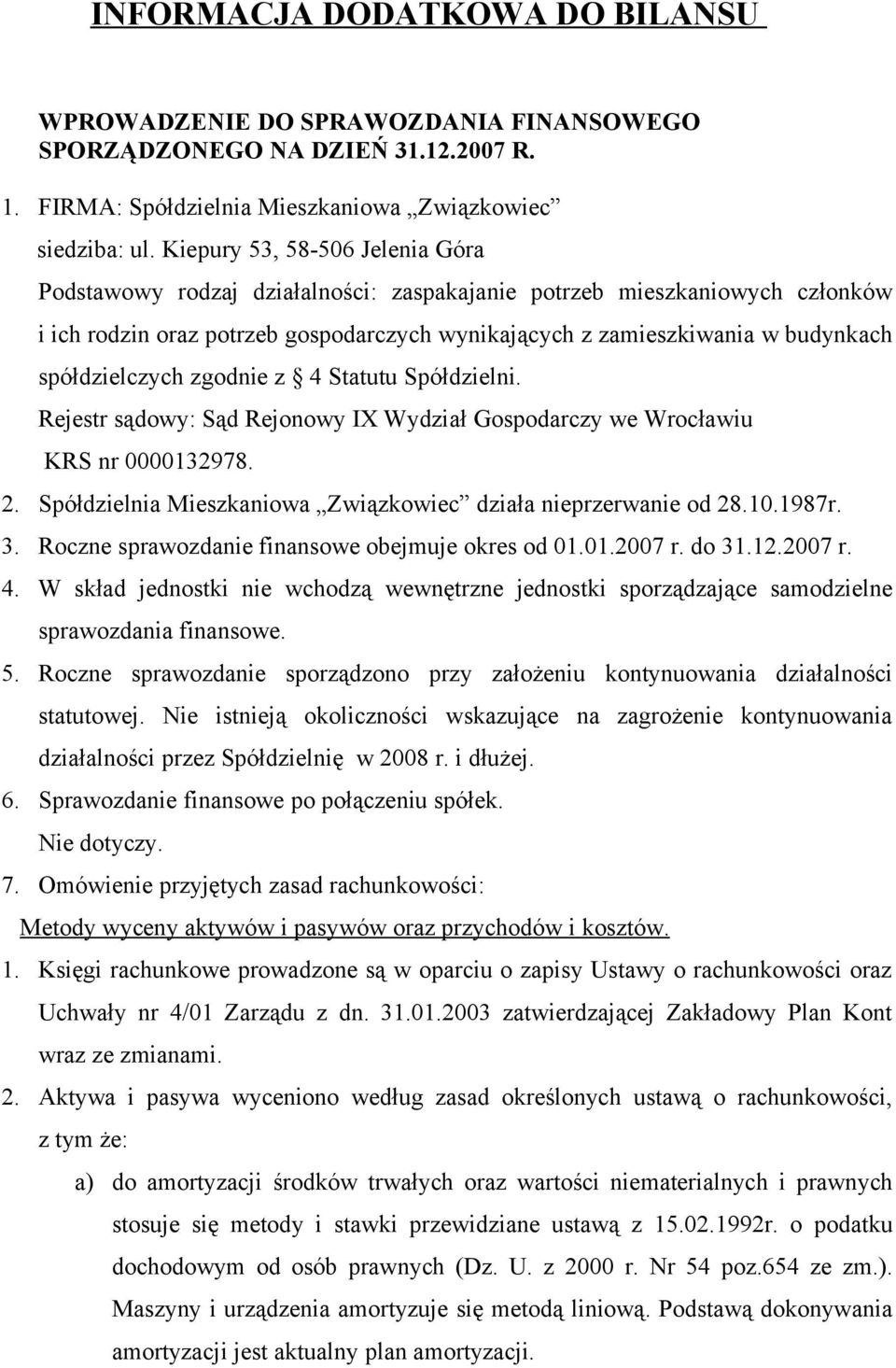 spółdzielczych zgodnie z 4 Statutu Spółdzielni. Rejestr sądowy: Sąd Rejonowy IX Wydział Gospodarczy we Wrocławiu KRS nr 132978. 2. Spółdzielnia Mieszkaniowa Związkowiec działa nieprzerwanie od 28.1.1987r.