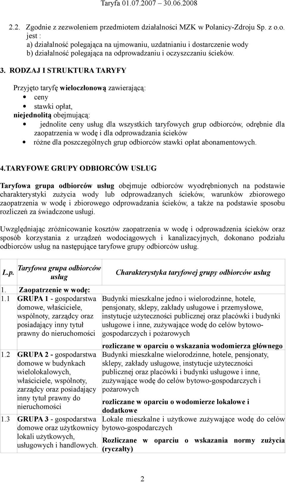 zaopatrzenia w wodę i dla odprowadzania ścieków różne dla poszczególnych grup odbiorców stawki opłat abonamentowych. 4.