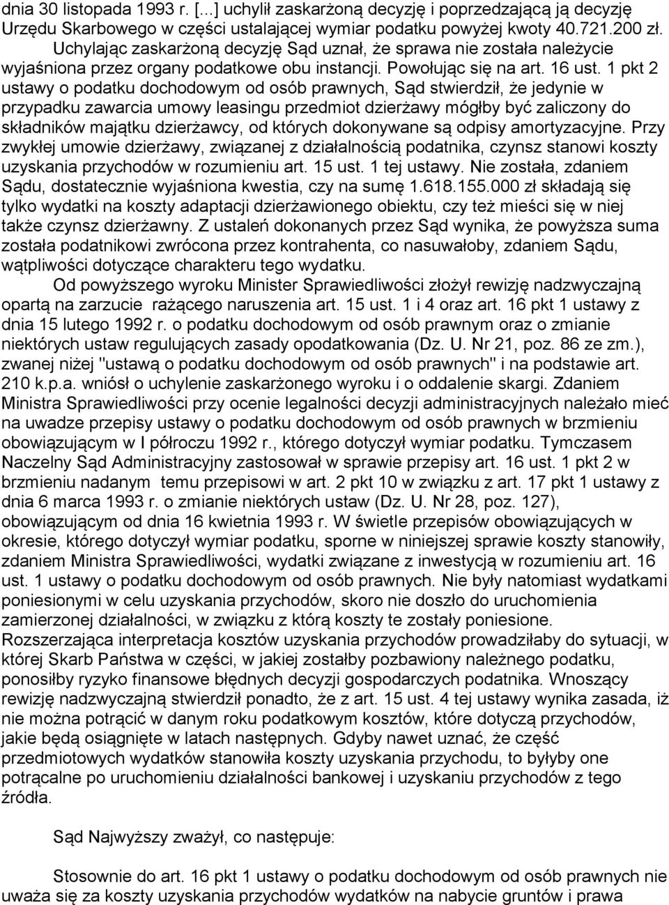 1 pkt 2 ustawy o podatku dochodowym od osób prawnych, Sąd stwierdził, że jedynie w przypadku zawarcia umowy leasingu przedmiot dzierżawy mógłby być zaliczony do składników majątku dzierżawcy, od