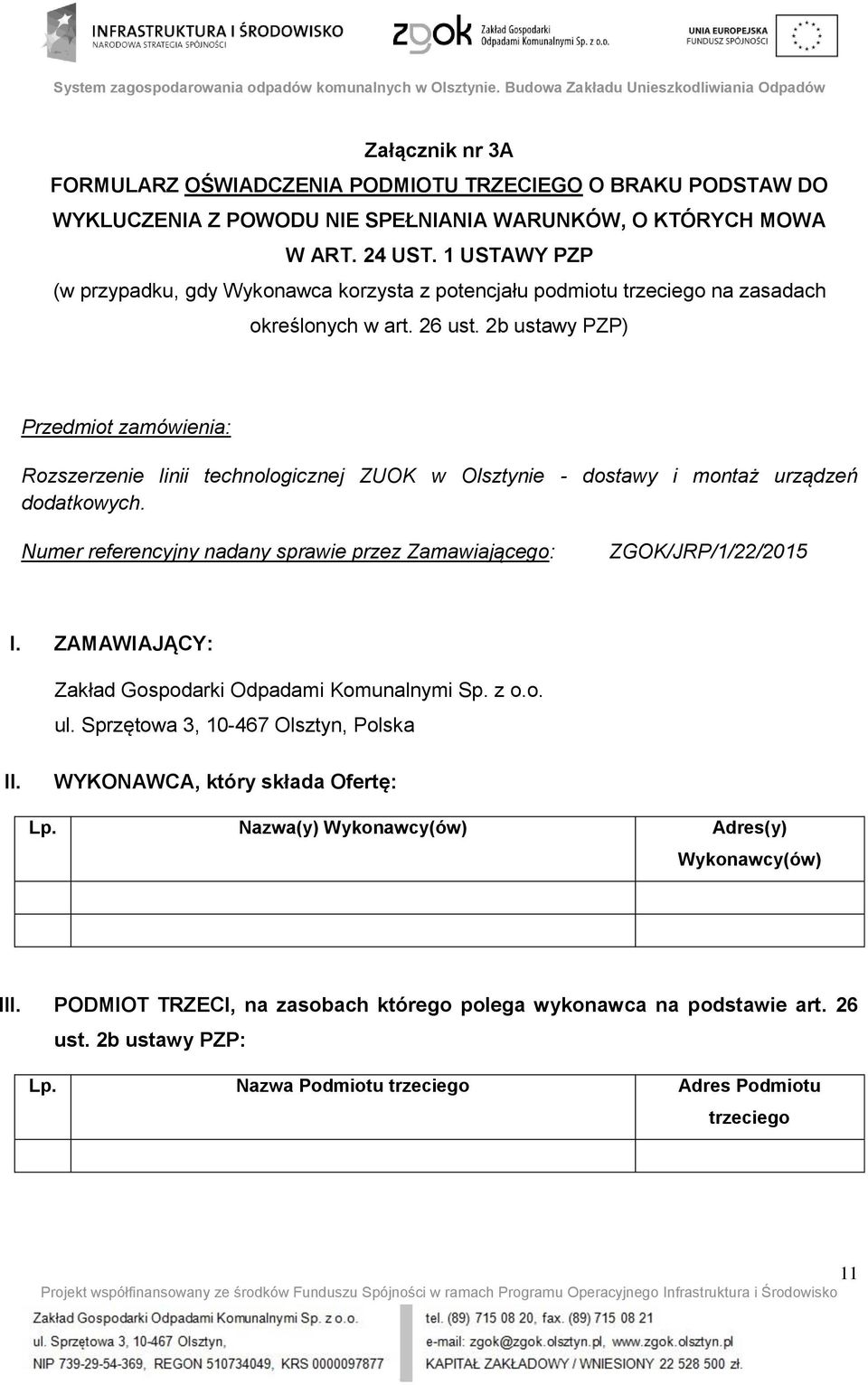 2b ustawy PZP) Przedmiot zamówienia: Rozszerzenie linii technologicznej ZUOK w Olsztynie - dostawy i montaż urządzeń dodatkowych.