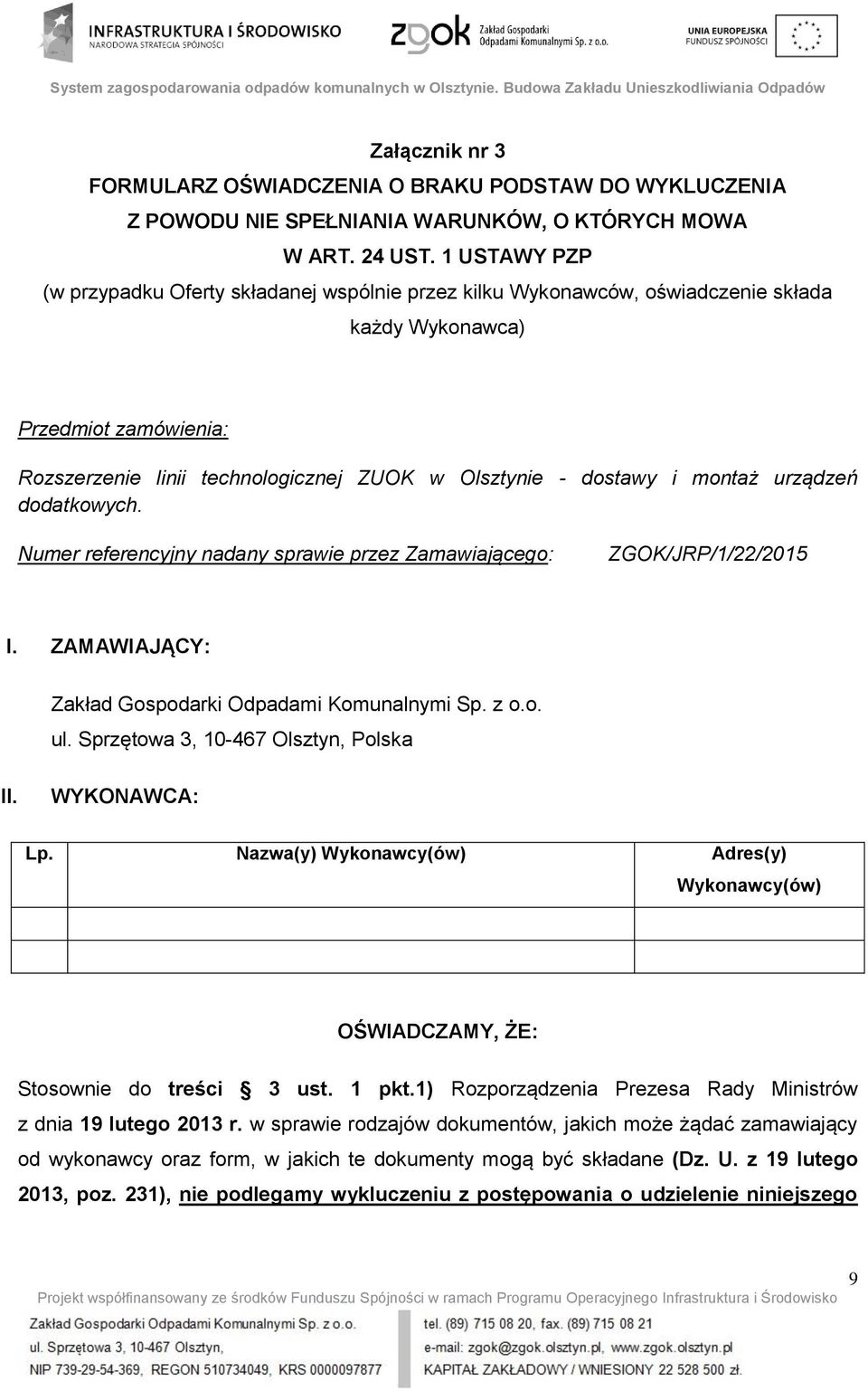 montaż urządzeń dodatkowych. Numer referencyjny nadany sprawie przez Zamawiającego: ZGOK/JRP/1/22/2015 I. ZAMAWIAJĄCY: Zakład Gospodarki Odpadami Komunalnymi Sp. z o.o. ul.