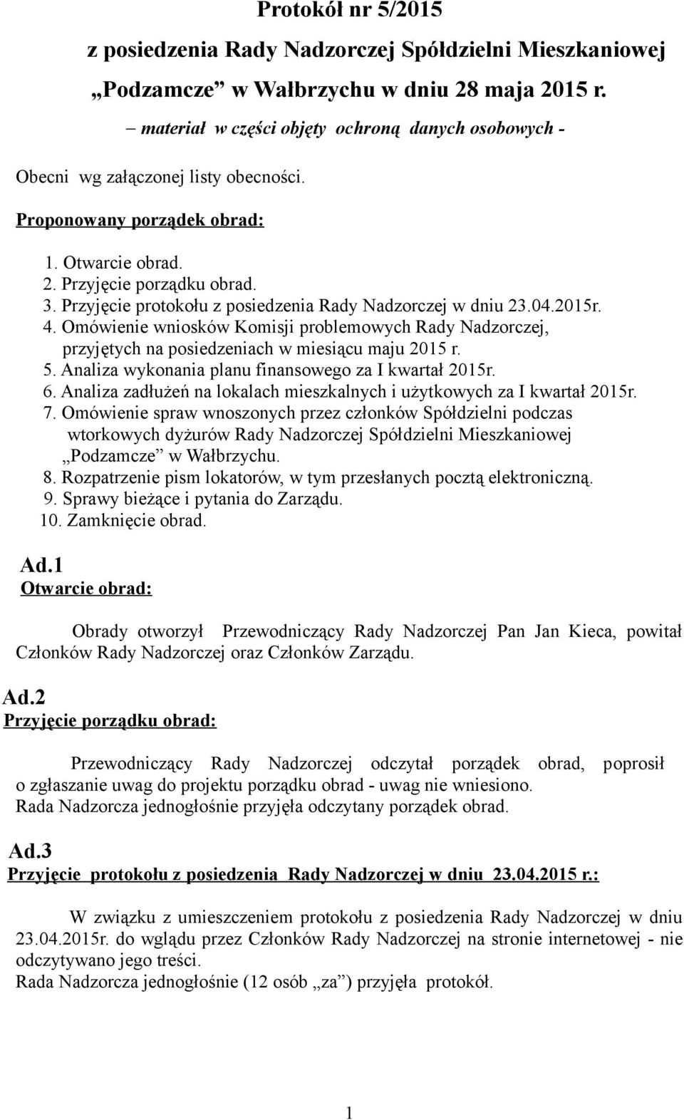 Przyjęcie protokołu z posiedzenia Rady Nadzorczej w dniu 23.04.2015r. 4. Omówienie wniosków Komisji problemowych Rady Nadzorczej, przyjętych na posiedzeniach w miesiącu maju 2015 r. 5.