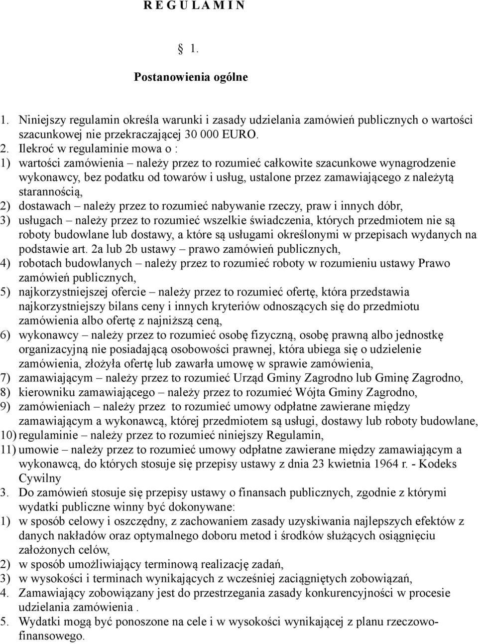 starannością, 2) dostawach należy przez to rozumieć nabywanie rzeczy, praw i innych dóbr, 3) usługach należy przez to rozumieć wszelkie świadczenia, których przedmiotem nie są roboty budowlane lub