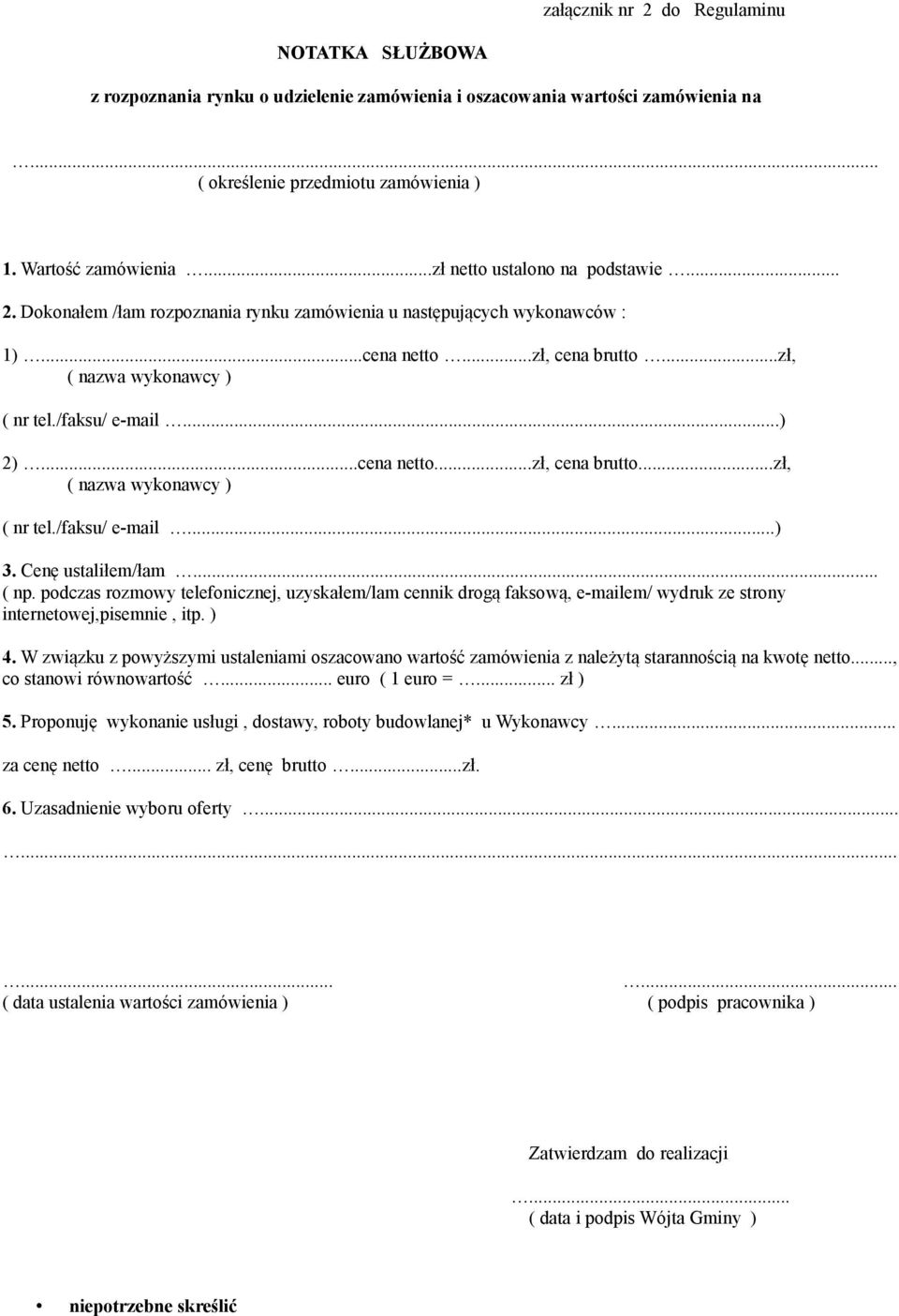 ..) 2)...cena netto...zł, cena brutto...zł, ( nazwa wykonawcy ) ( nr tel./faksu/ e-mail...) 3. Cenę ustaliłem/łam... ( np.