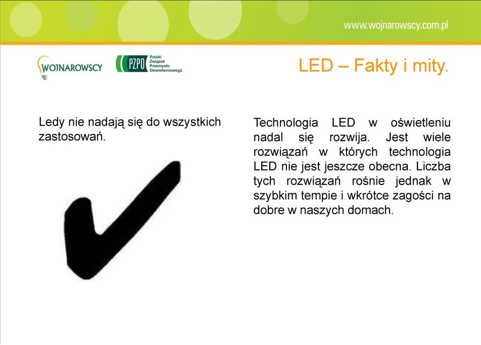 Jest wiele rozwiązań w których technologia LED nie jest jeszcze