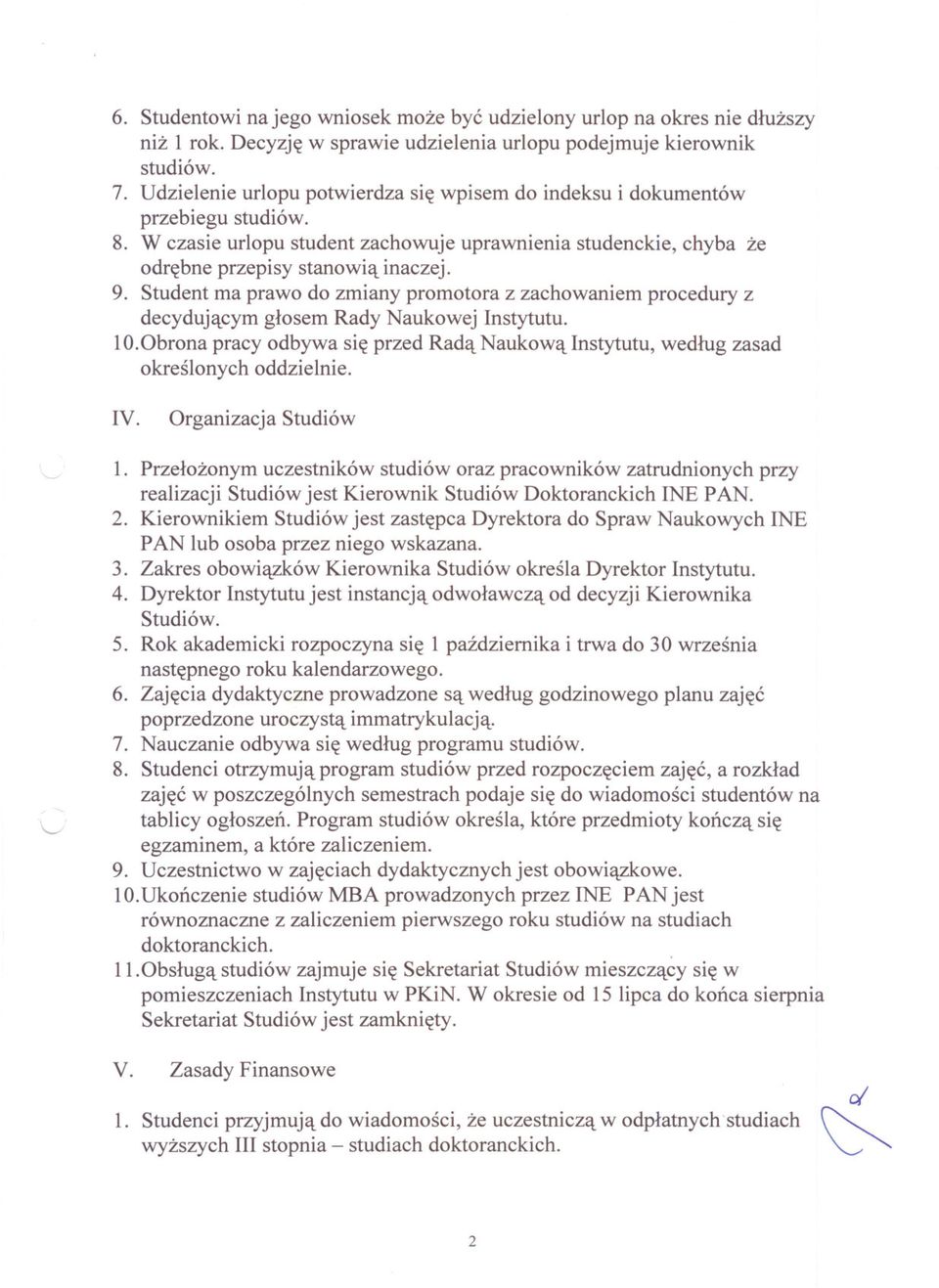 Student ma prawo do zmiany promotora z zachowaniem procedury z decydujacym glosem Rady Naukowej Instytutu. 1O.Obrona pracy odbywa sie przed Rada Naukowa Instytutu, wedlug zasad okreslonych oddzielnie.