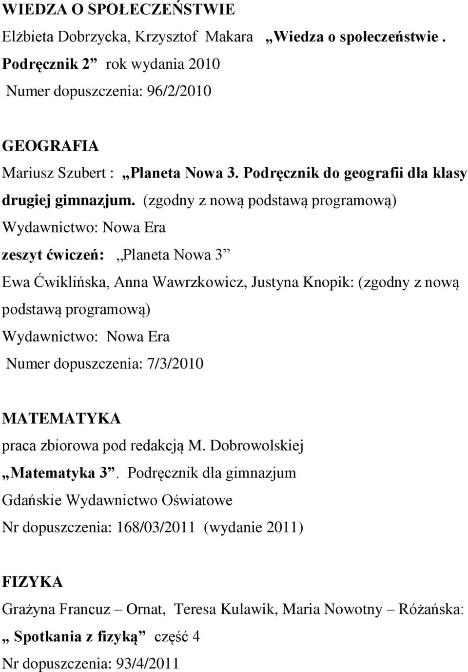 (zgodny z nową podstawą programową) zeszyt ćwiczeń: Planeta Nowa 3 Ewa Ćwiklińska, Anna Wawrzkowicz, Justyna Knopik: (zgodny z nową podstawą programową) Numer dopuszczenia: