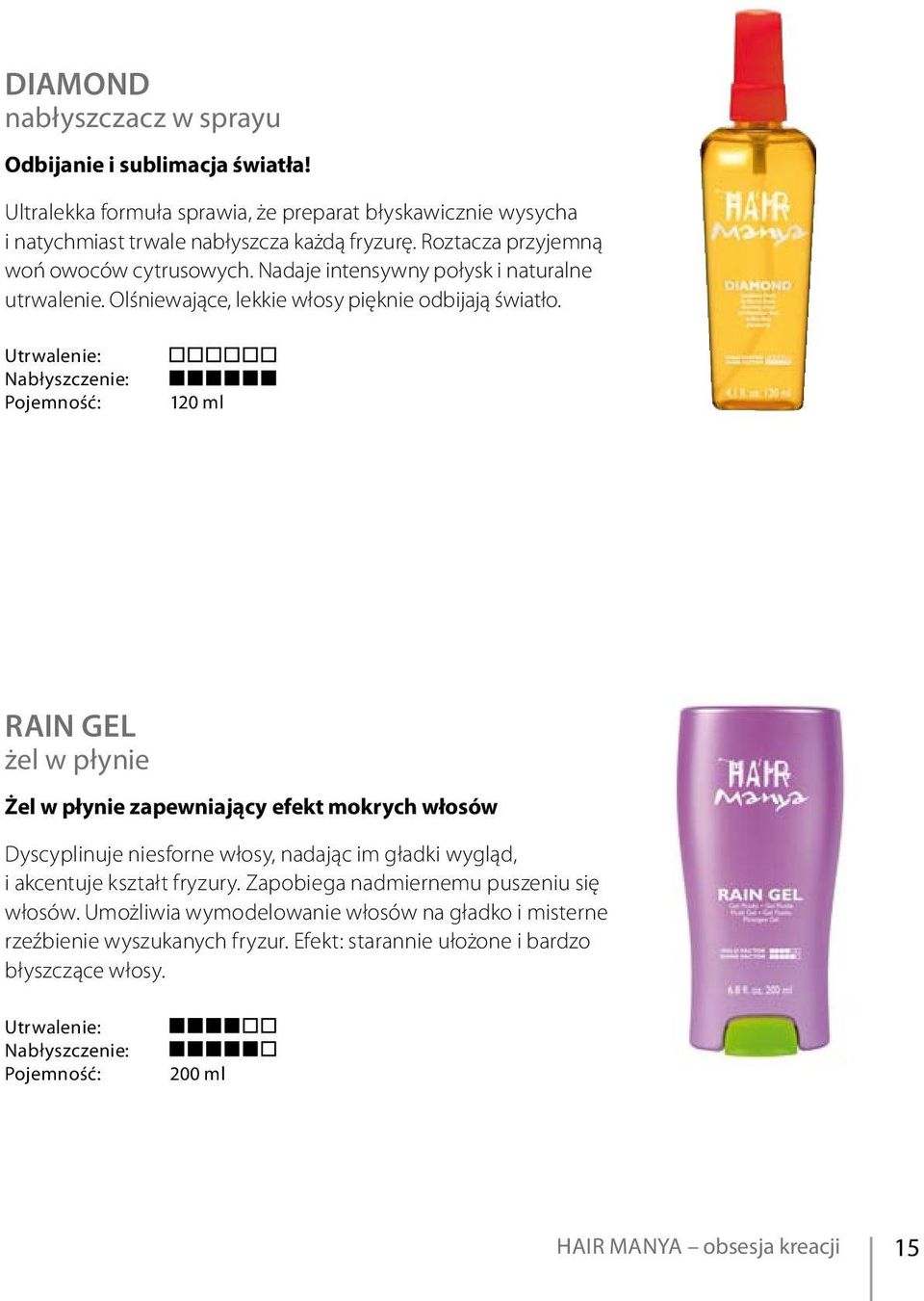 120 ml rain gel żel w płynie Żel w płynie zapewniający efekt mokrych włosów Dyscyplinuje niesforne włosy, nadając im gładki wygląd, i akcentuje kształt fryzury.