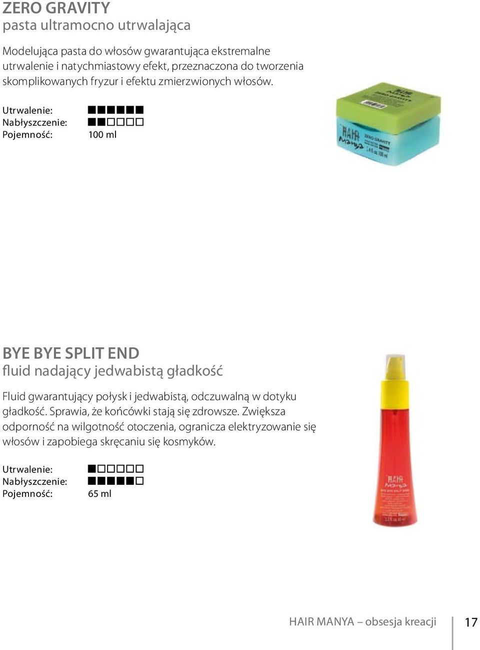 100 ml Bye Bye split end fluid nadający jedwabistą gładkość Fluid gwarantujący połysk i jedwabistą, odczuwalną w dotyku gładkość.