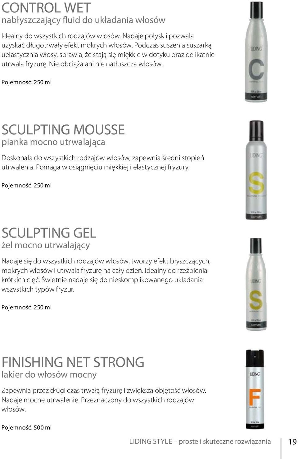 250 ml sculpting MOUSSE pianka mocno utrwalająca Doskonała do wszystkich rodzajów włosów, zapewnia średni stopień utrwalenia. Pomaga w osiągnięciu miękkiej i elastycznej fryzury.