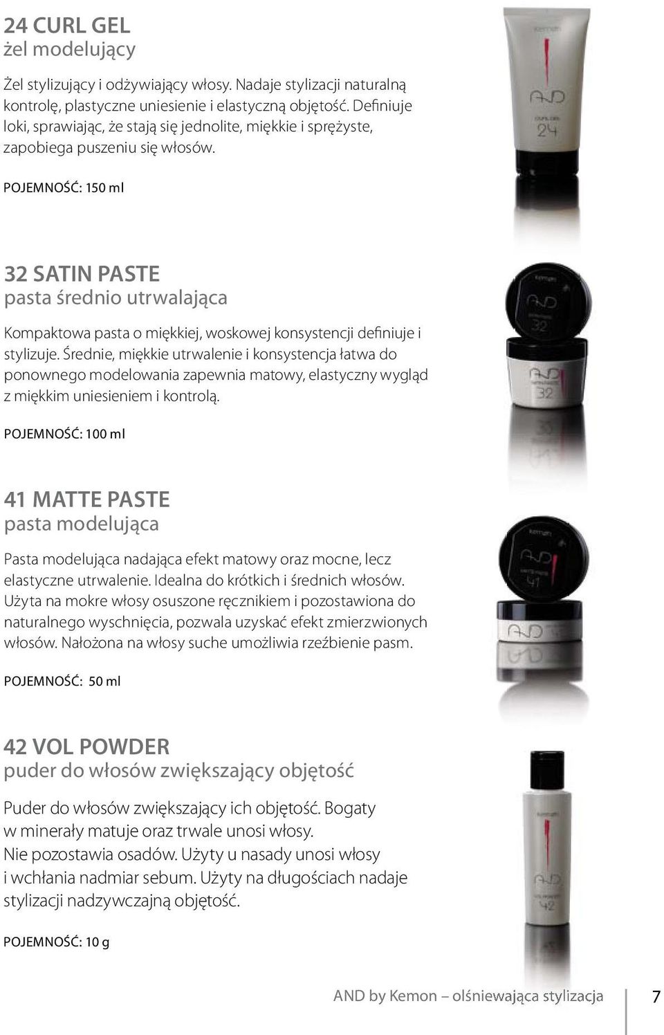PoJemNoŚĆ: 150 ml 32 satin Paste pasta średnio utrwalająca Kompaktowa pasta o miękkiej, woskowej konsystencji definiuje i stylizuje.