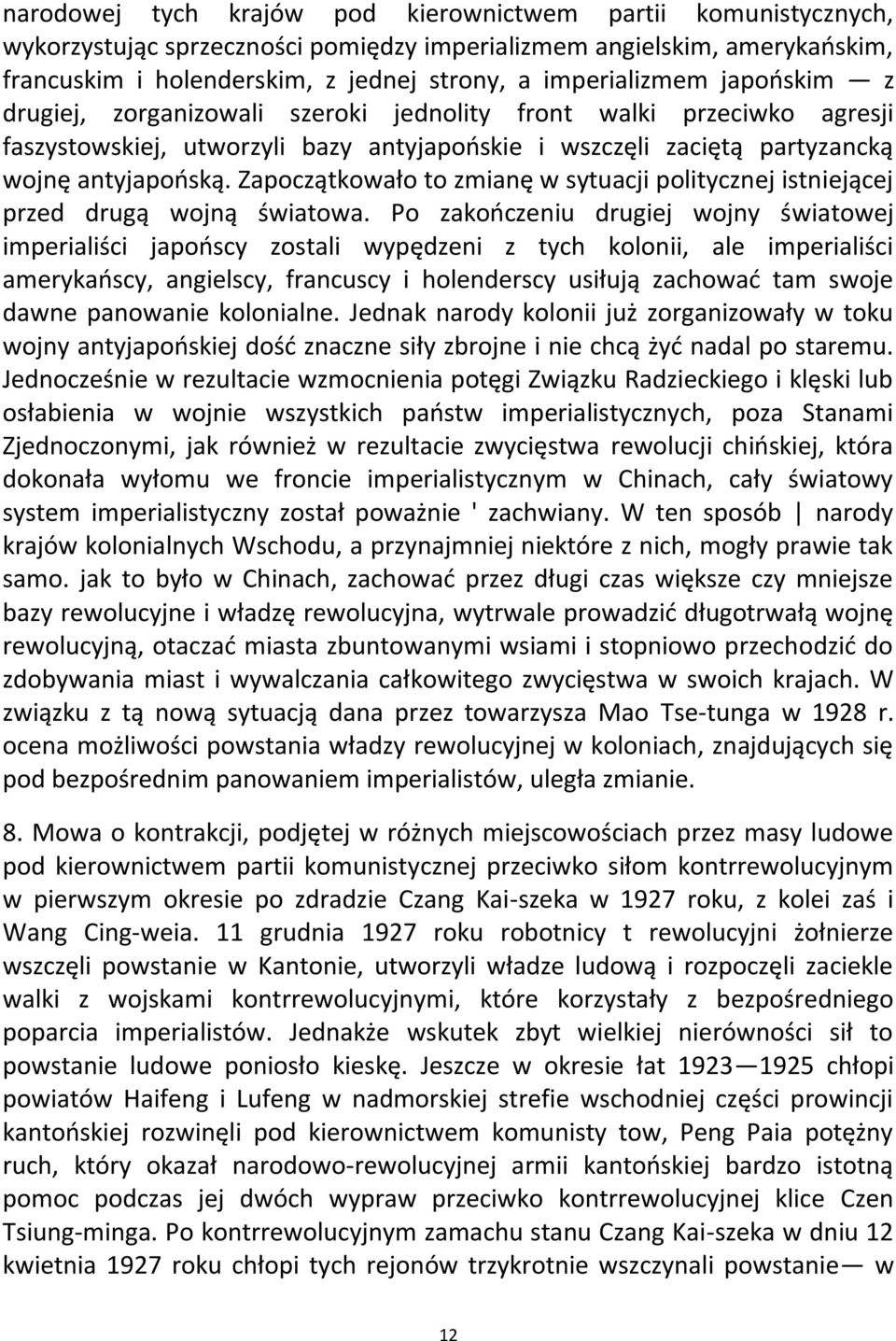 Zapoczątkowało to zmianę w sytuacji politycznej istniejącej przed drugą wojną światowa.