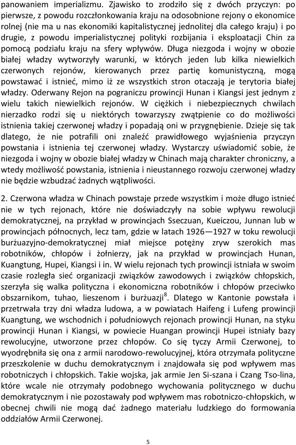 po drugie, z powodu imperialistycznej polityki rozbijania i eksploatacji Chin za pomocą podziału kraju na sfery wpływów.