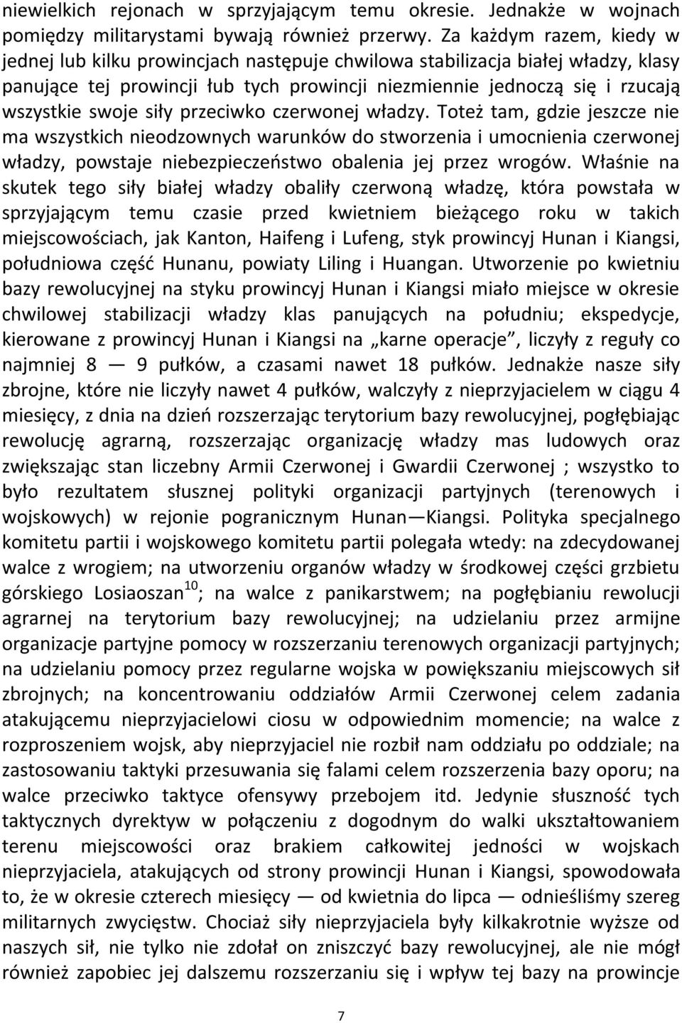 siły przeciwko czerwonej władzy. Toteż tam, gdzie jeszcze nie ma wszystkich nieodzownych warunków do stworzenia i umocnienia czerwonej władzy, powstaje niebezpieczeostwo obalenia jej przez wrogów.