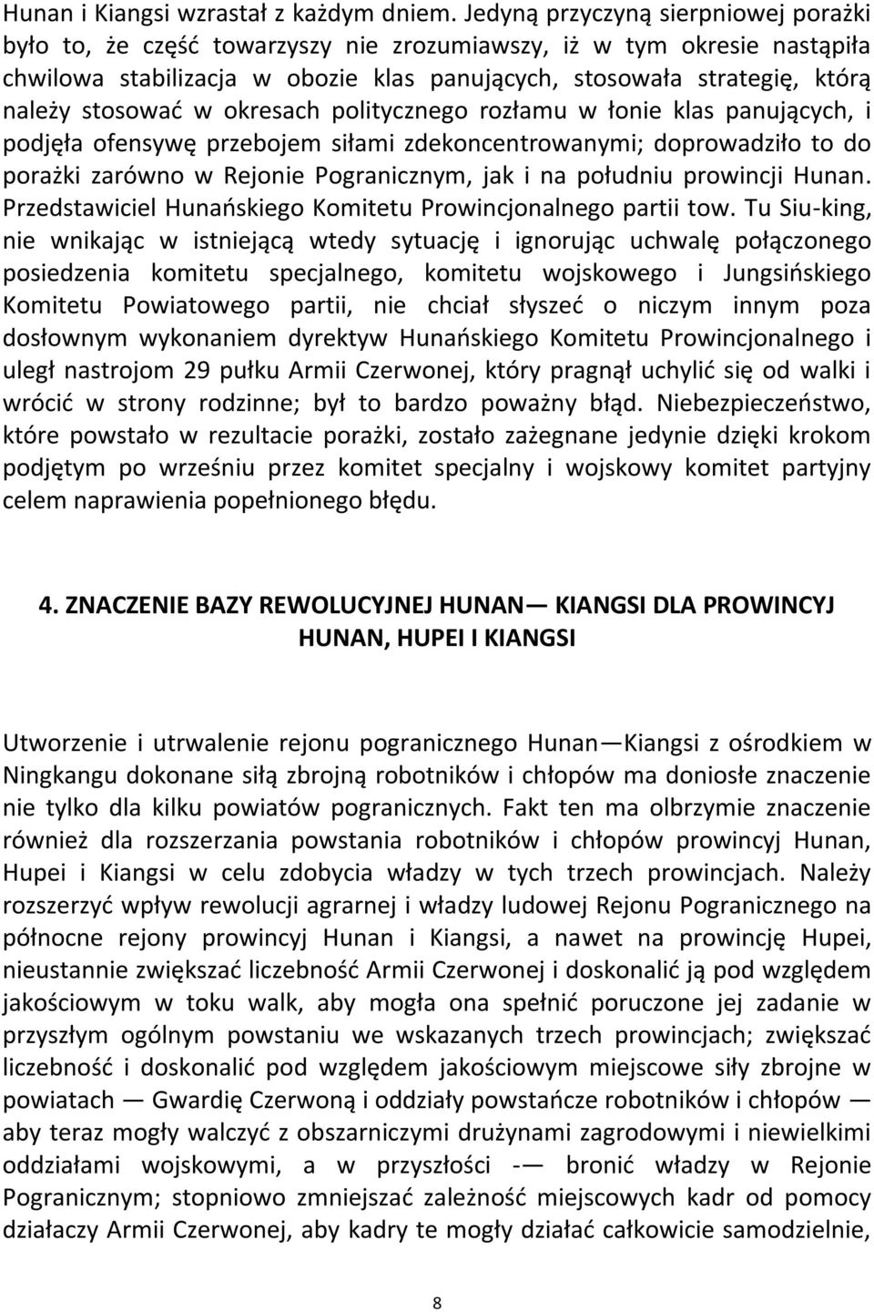 stosowad w okresach politycznego rozłamu w łonie klas panujących, i podjęła ofensywę przebojem siłami zdekoncentrowanymi; doprowadziło to do porażki zarówno w Rejonie Pogranicznym, jak i na południu