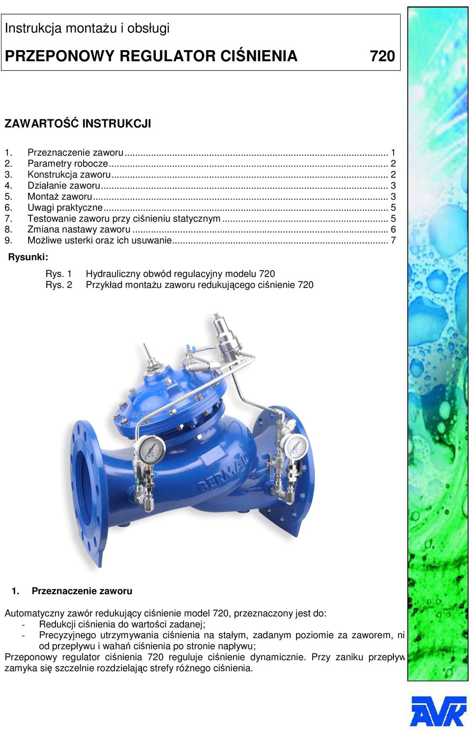 1 Hydrauliczny obwód regulacyjny modelu 720 Rys. 2 Przykład montaŝu zaworu redukującego ciśnienie 720 1.