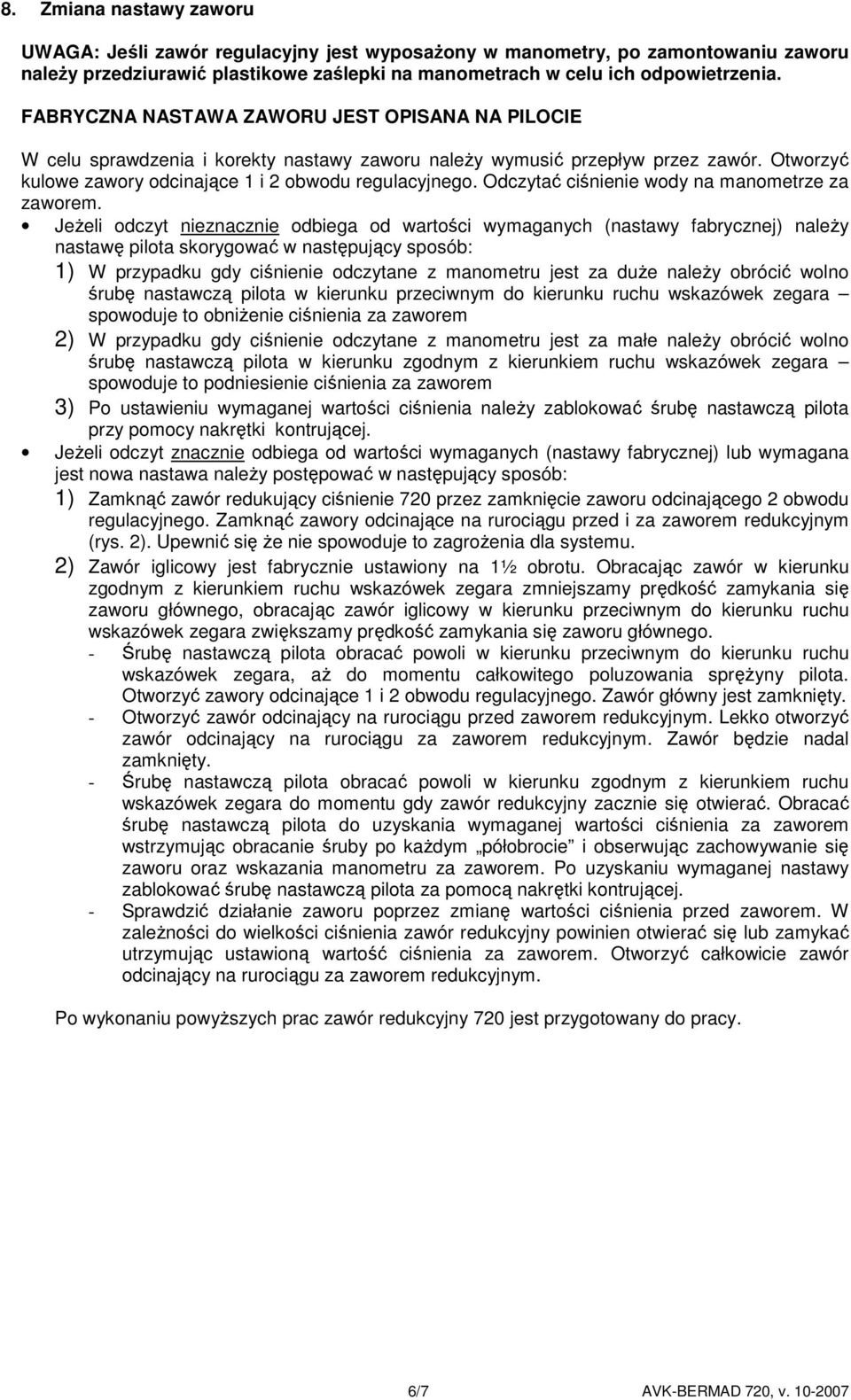 Odczytać ciśnienie wody na manometrze za zaworem.
