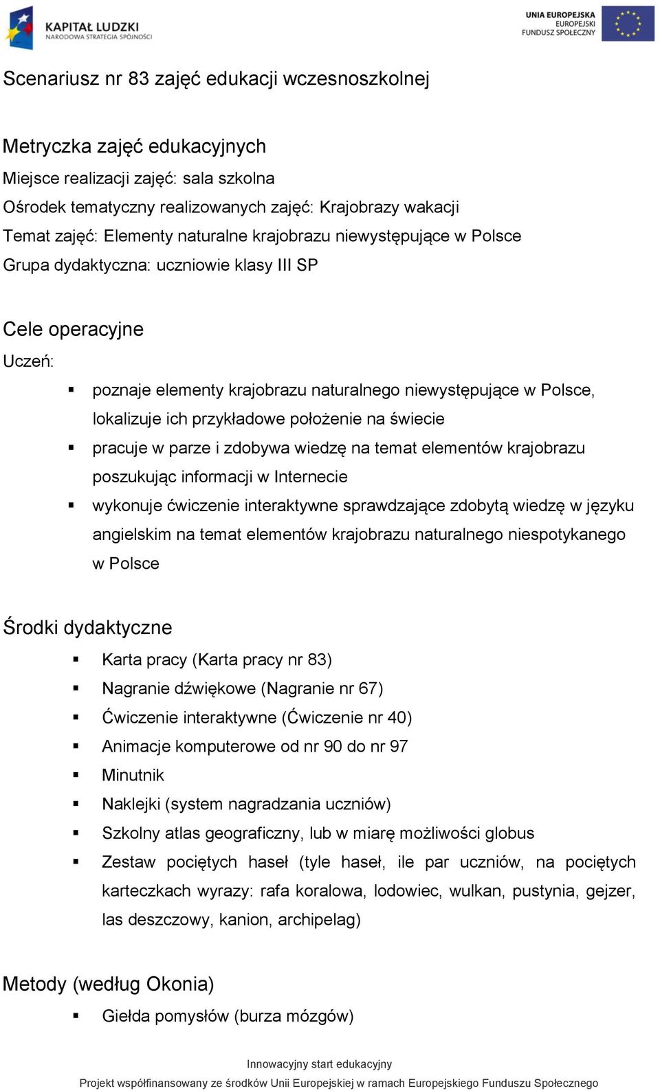 przykładowe położenie na świecie pracuje w parze i zdobywa wiedzę na temat elementów krajobrazu poszukując informacji w Internecie wykonuje ćwiczenie interaktywne sprawdzające zdobytą wiedzę w języku