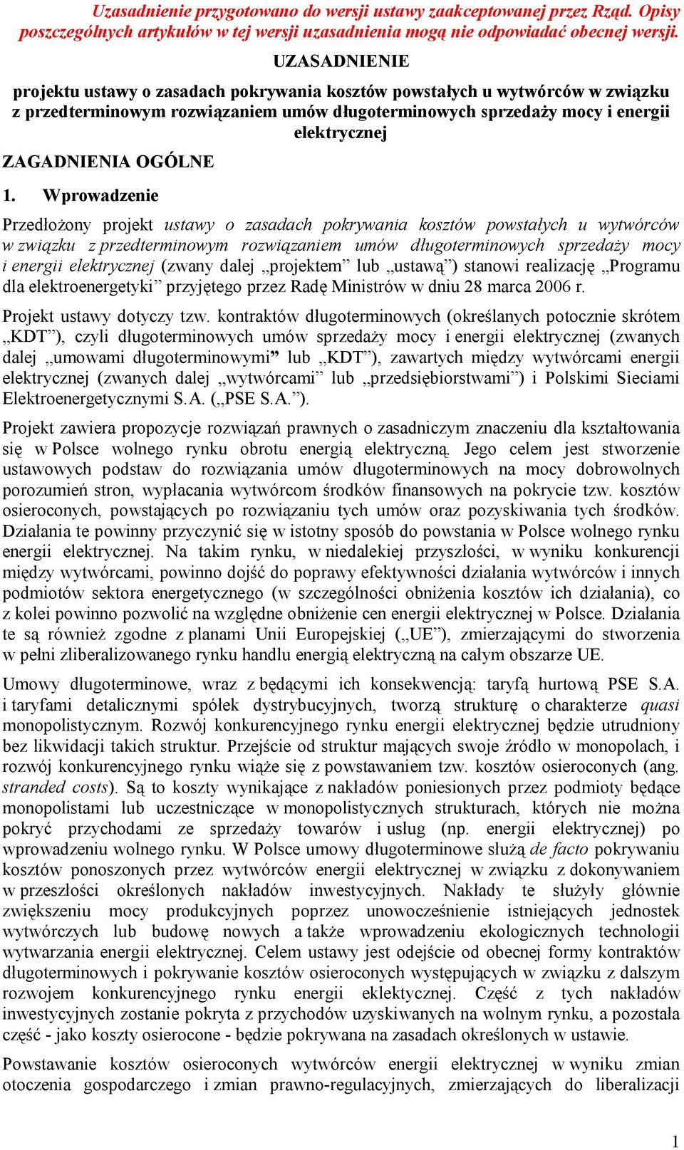 Wprowadzenie Przedłożony projekt ustawy o zasadach pokrywania kosztów powstałych u wytwórców w związku z przedterminowym rozwiązaniem umów długoterminowych sprzedaży mocy i energii elektrycznej