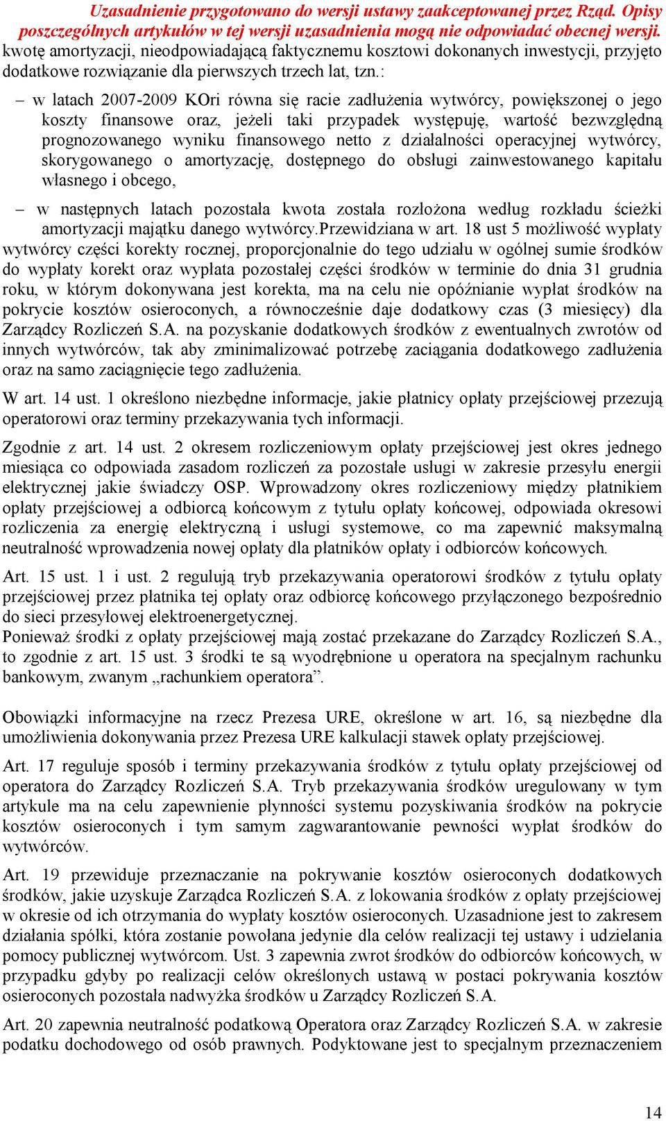 z działalności operacyjnej wytwórcy, skorygowanego o amortyzację, dostępnego do obsługi zainwestowanego kapitału własnego i obcego, w następnych latach pozostała kwota została rozłożona według