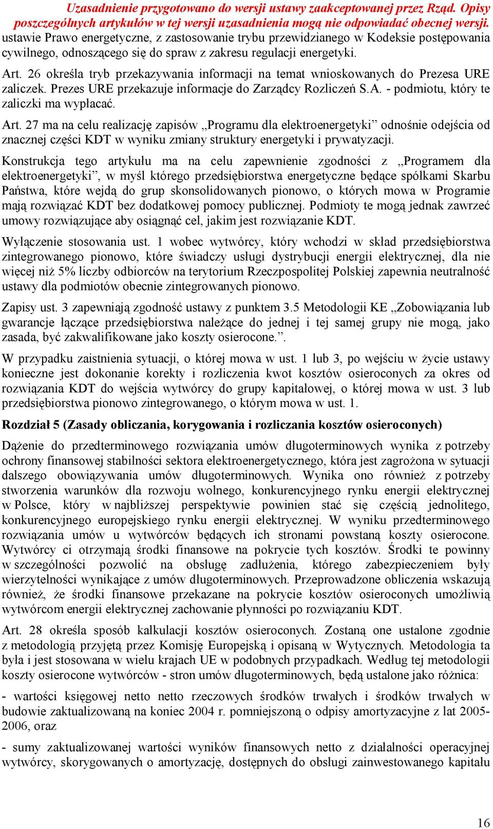 27 ma na celu realizację zapisów Programu dla elektroenergetyki odnośnie odejścia od znacznej części KDT w wyniku zmiany struktury energetyki i prywatyzacji.