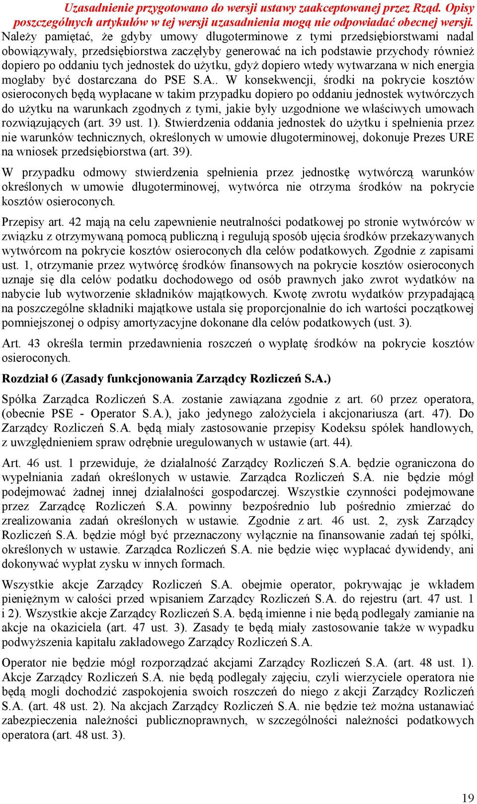 . W konsekwencji, środki na pokrycie kosztów osieroconych będą wypłacane w takim przypadku dopiero po oddaniu jednostek wytwórczych do użytku na warunkach zgodnych z tymi, jakie były uzgodnione we