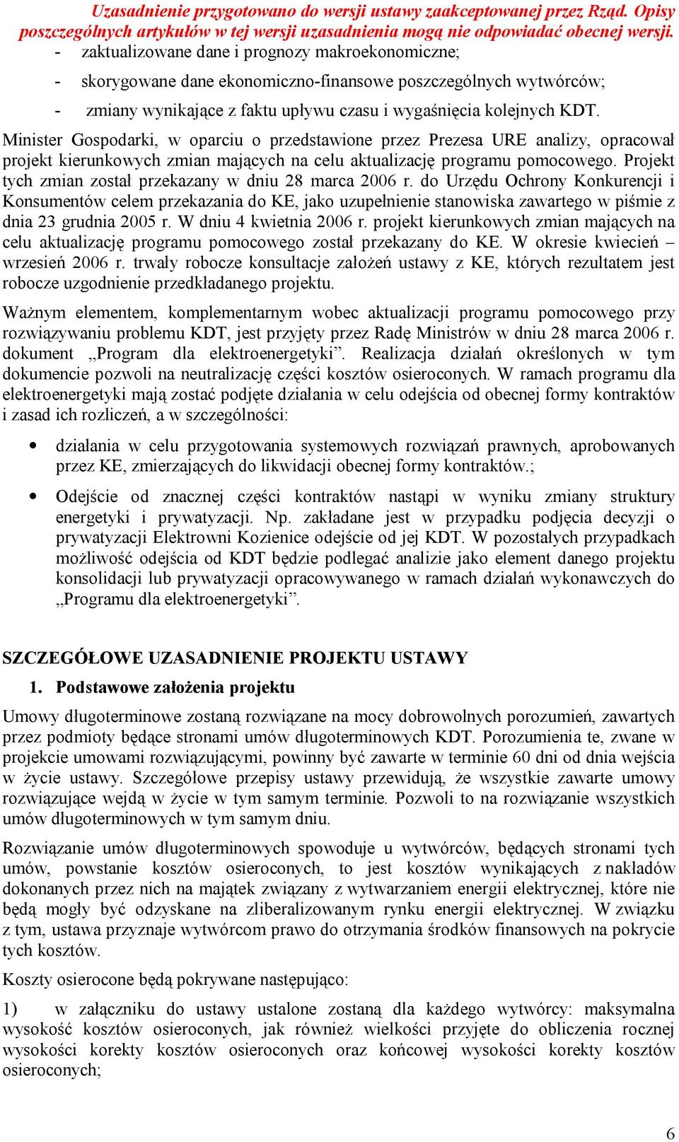Projekt tych zmian został przekazany w dniu 28 marca 2006 r.