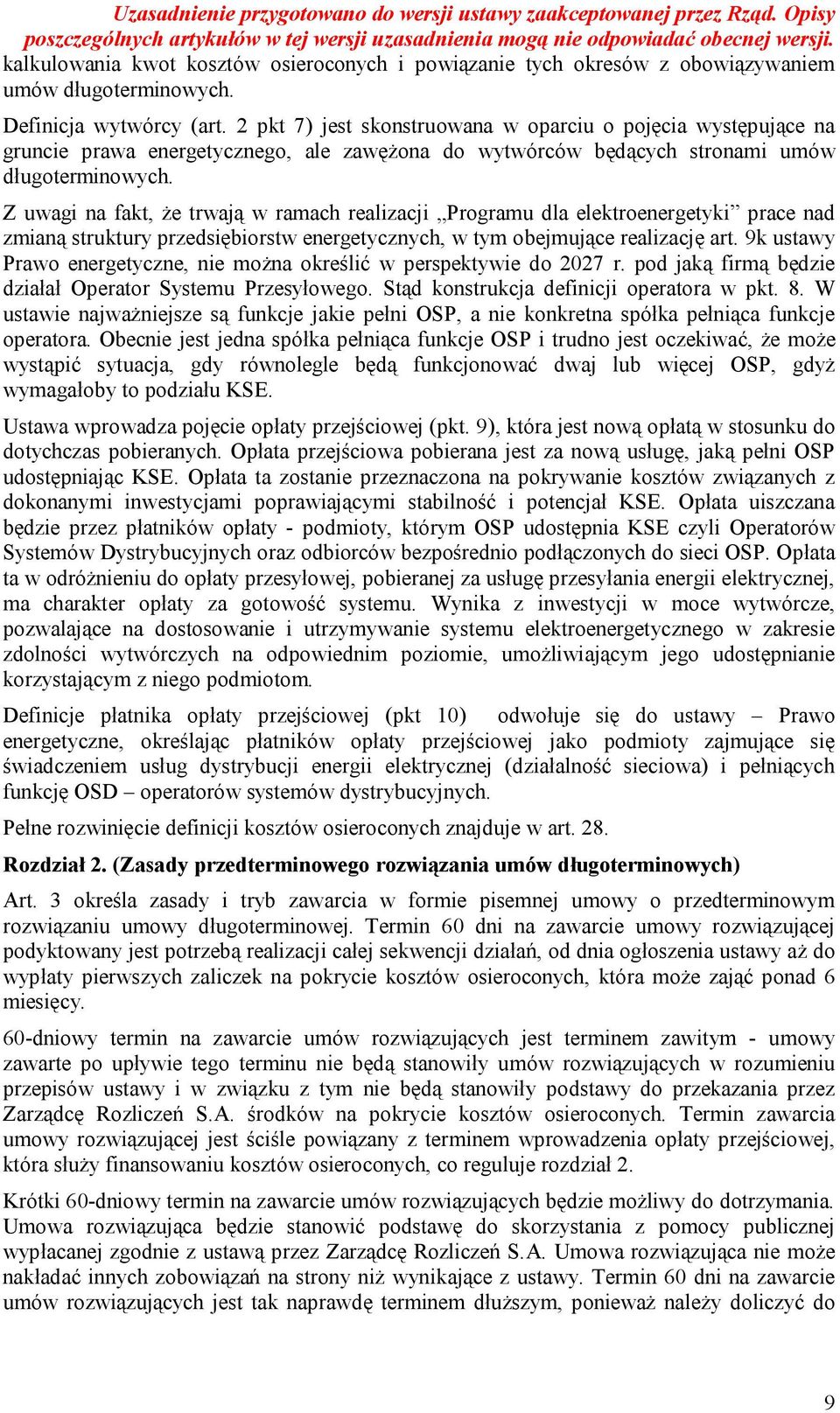 Z uwagi na fakt, że trwają w ramach realizacji Programu dla elektroenergetyki prace nad zmianą struktury przedsiębiorstw energetycznych, w tym obejmujące realizację art.
