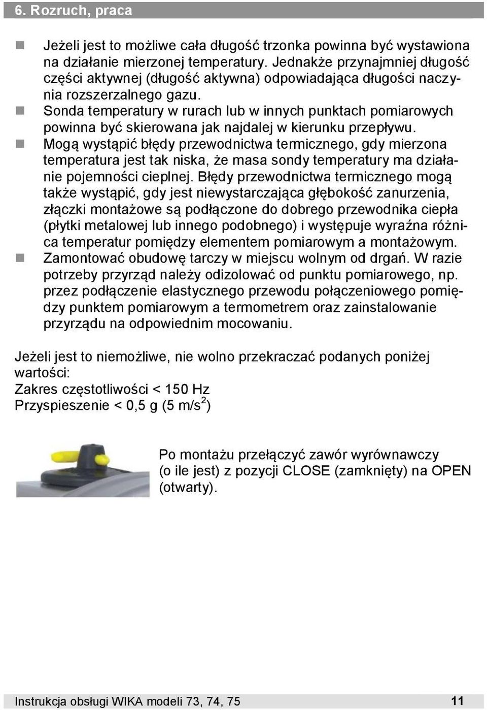 Sonda temperatury w rurach lub w innych punktach pomiarowych powinna być skierowana jak najdalej w kierunku przepływu.