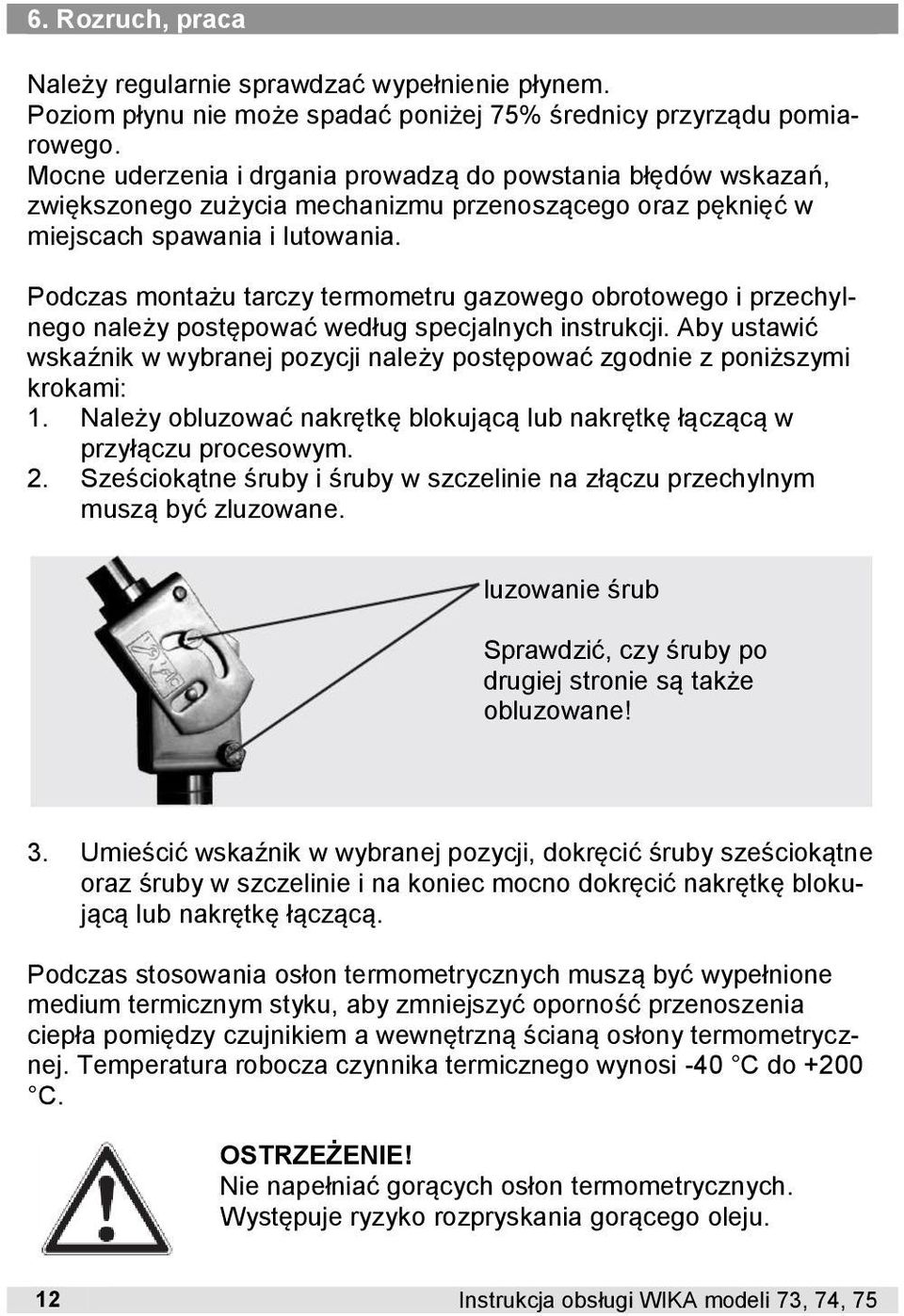 Podczas montażu tarczy termometru gazowego obrotowego i przechylnego należy postępować według specjalnych instrukcji.
