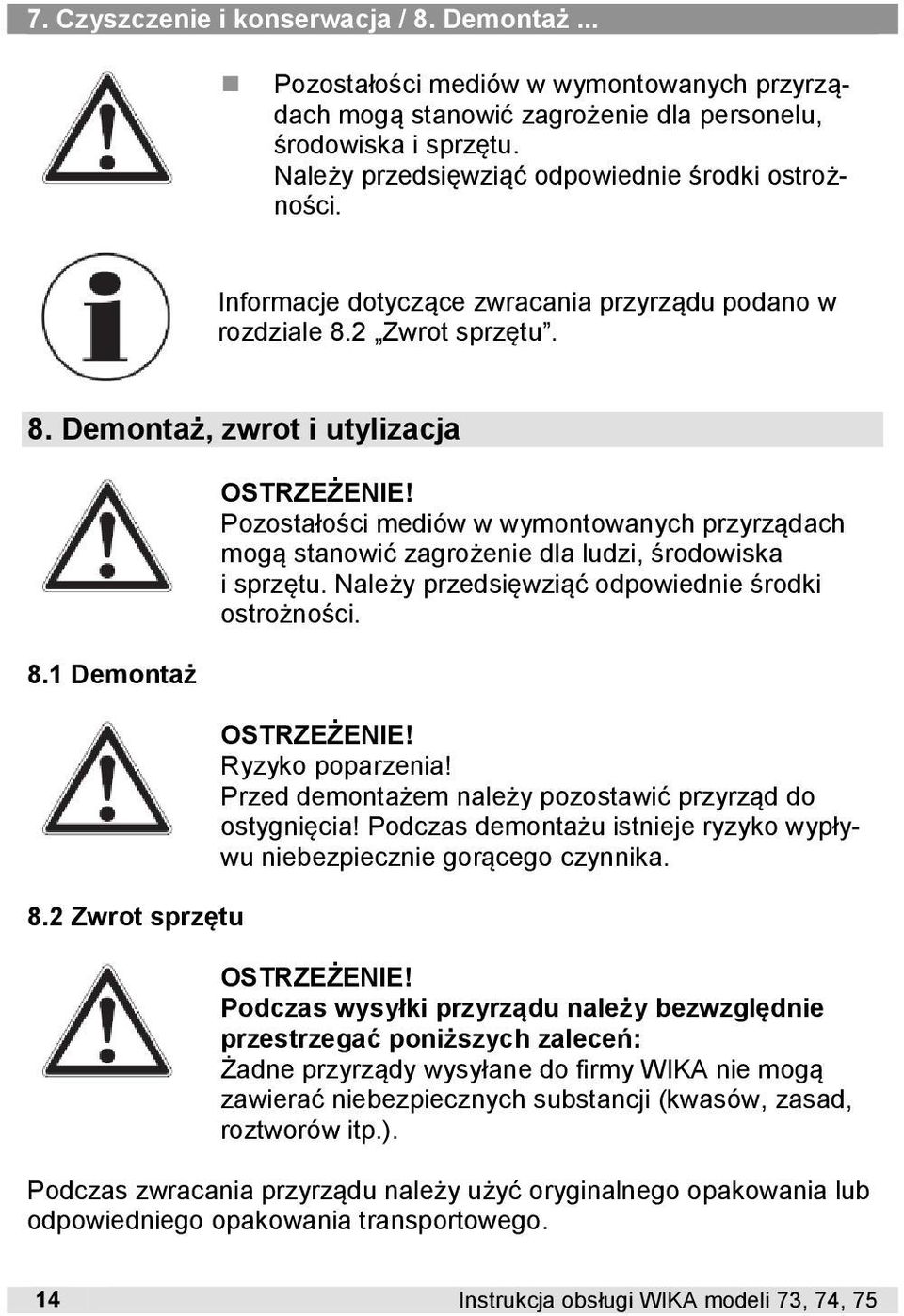 2 Zwrot sprzętu Pozostałości mediów w wymontowanych przyrządach mogą stanowić zagrożenie dla ludzi, środowiska i sprzętu. Należy przedsięwziąć odpowiednie środki ostrożności. Ryzyko poparzenia!