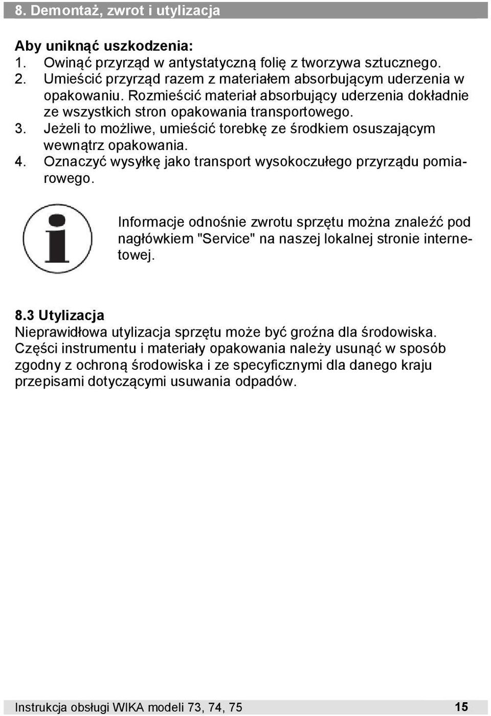 Oznaczyć wysyłkę jako transport wysokoczułego przyrządu pomiarowego. Informacje odnośnie zwrotu sprzętu można znaleźć pod nagłówkiem "Service" na naszej lokalnej stronie internetowej. 8.