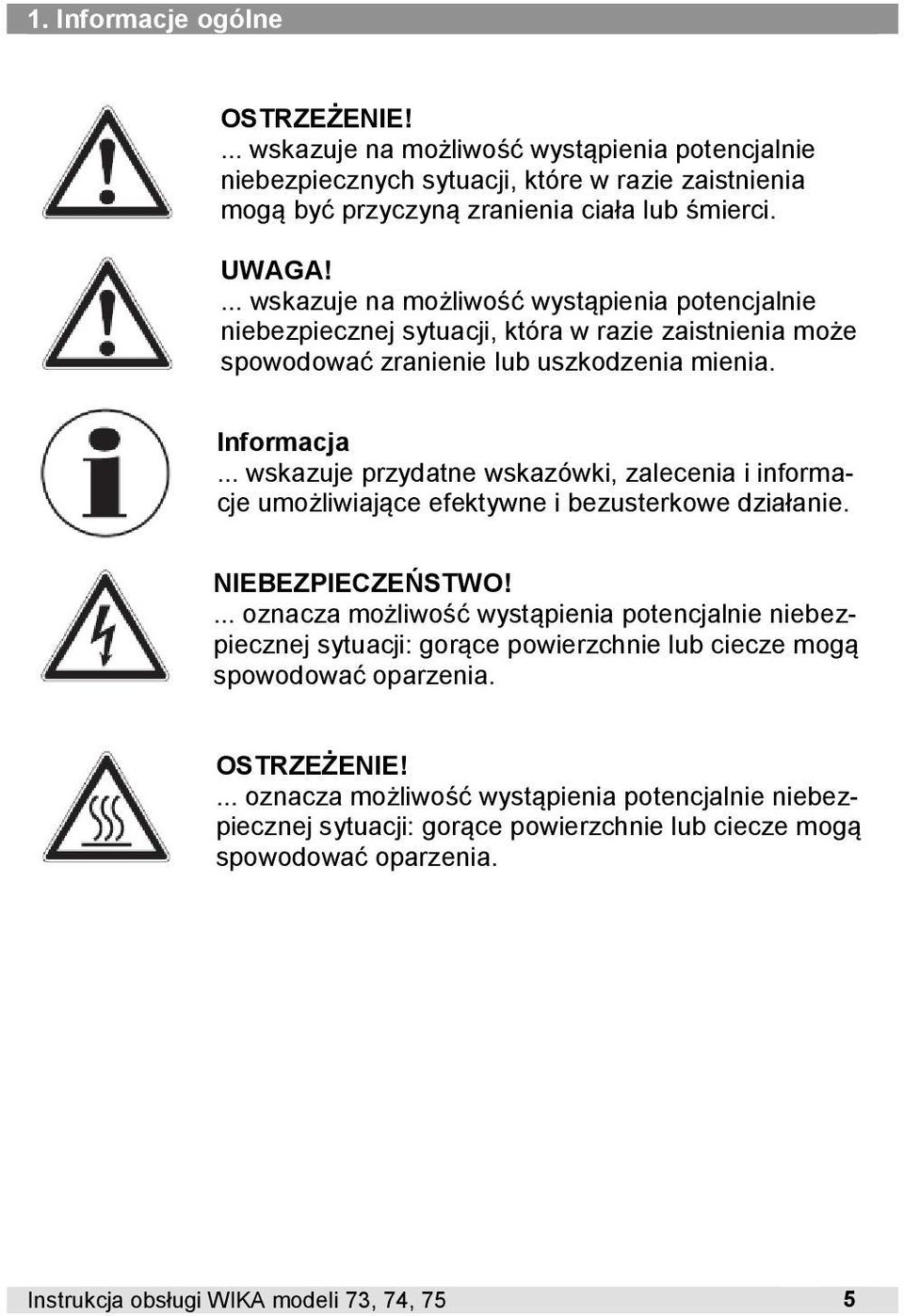 .. wskazuje przydatne wskazówki, zalecenia i informacje umożliwiające efektywne i bezusterkowe działanie. NIEBEZPIECZEŃSTWO!