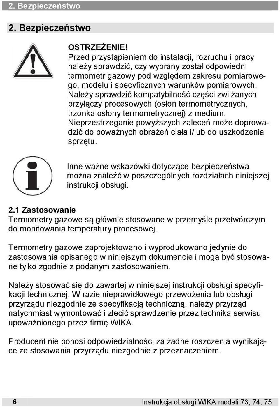 pomiarowych. Należy sprawdzić kompatybilność części zwilżanych przyłączy procesowych (osłon termometrycznych, trzonka osłony termometrycznej) z medium.