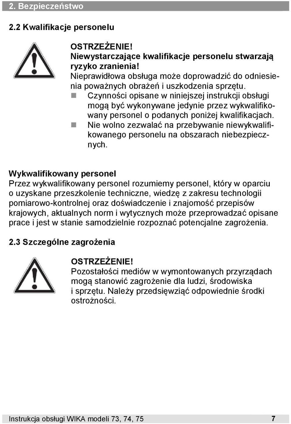 Czynności opisane w niniejszej instrukcji obsługi mogą być wykonywane jedynie przez wykwalifikowany personel o podanych poniżej kwalifikacjach.