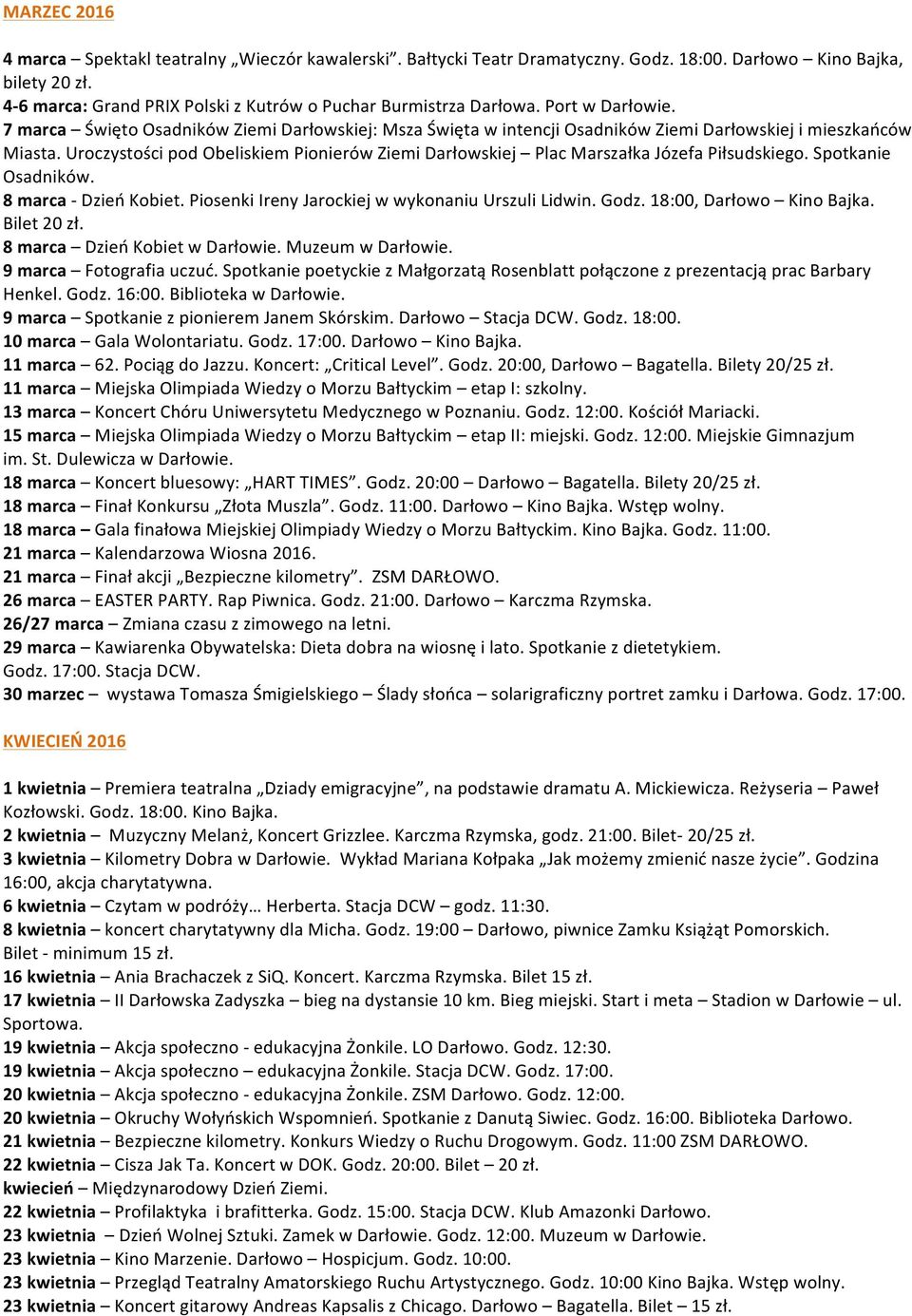Uroczystości pod Obeliskiem Pionierów Ziemi Darłowskiej Plac Marszałka Józefa Piłsudskiego. Spotkanie Osadników. 8 marca Dzień Kobiet. Piosenki Ireny Jarockiej w wykonaniu Urszuli Lidwin. Godz.