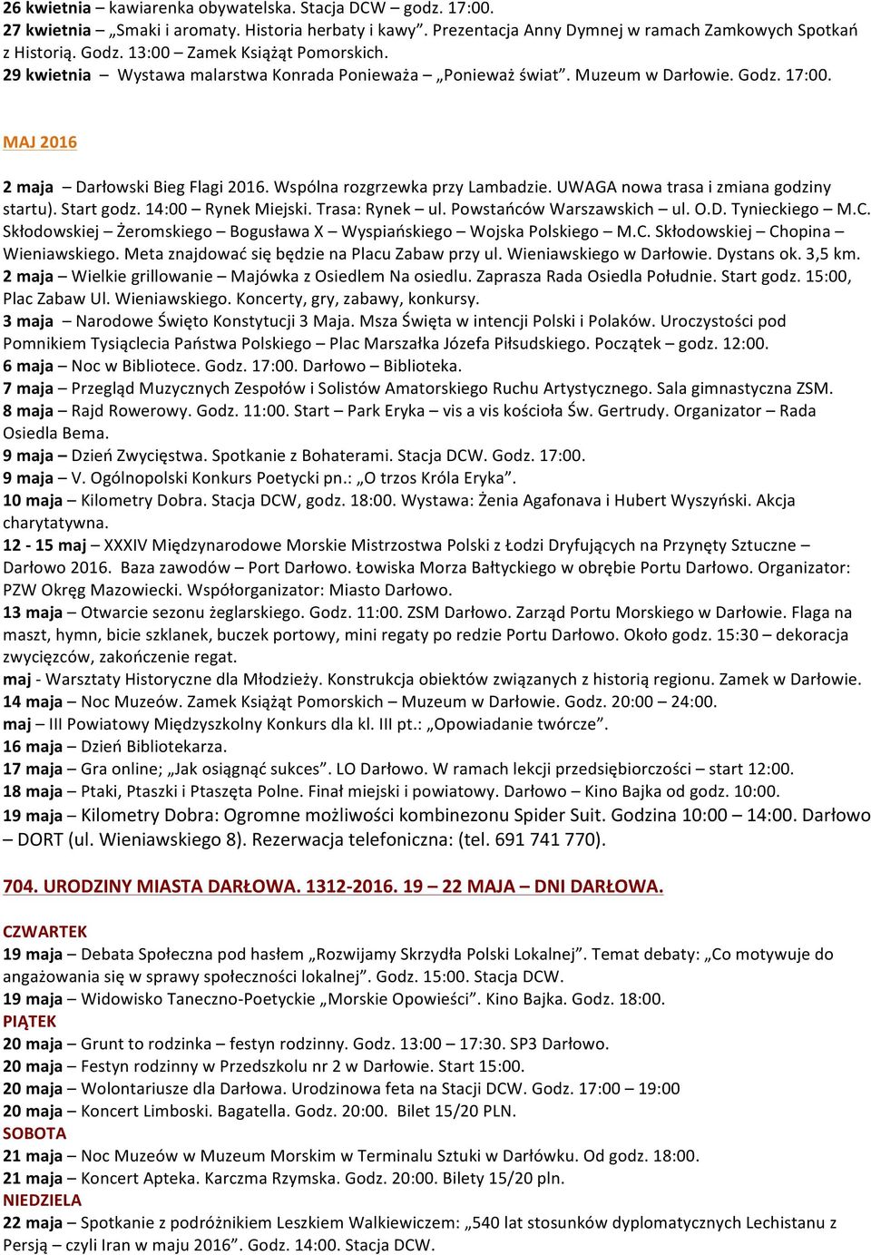 Wspólna rozgrzewka przy Lambadzie. UWAGA nowa trasa i zmiana godziny startu). Start godz. 14:00 Rynek Miejski. Trasa: Rynek ul. Powstańców Warszawskich ul. O.D. Tynieckiego M.C.