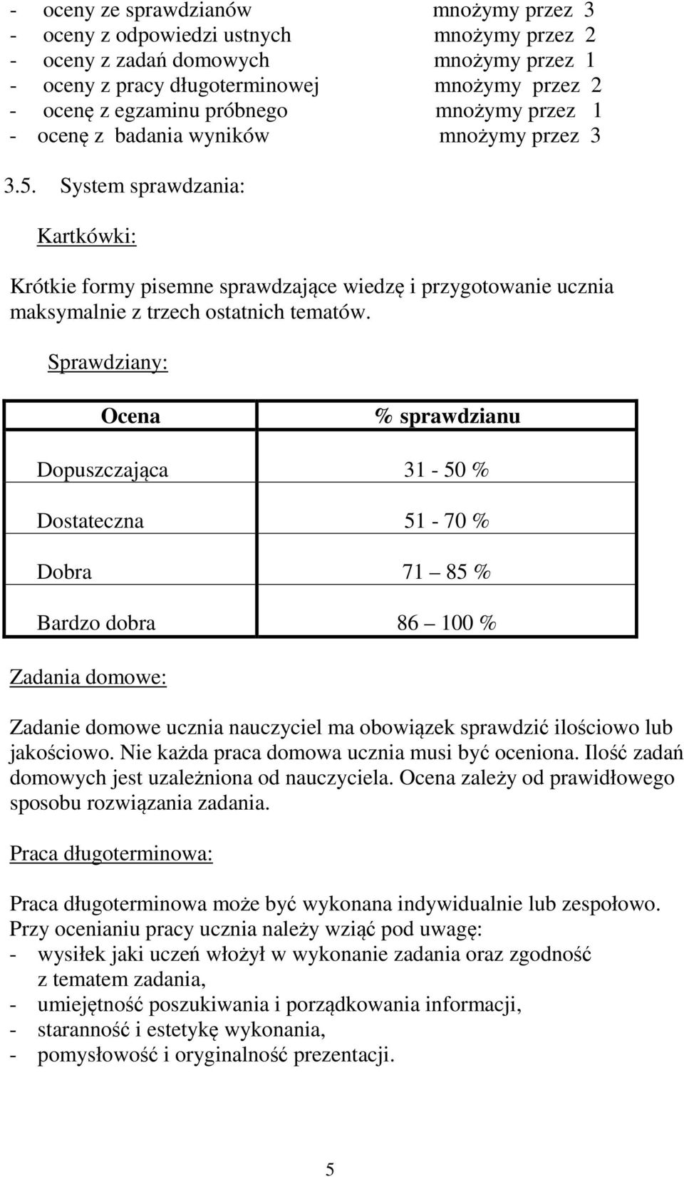 System sprawdzania: Kartkówki: Krótkie formy pisemne sprawdzające wiedzę i przygotowanie ucznia maksymalnie z trzech ostatnich tematów.