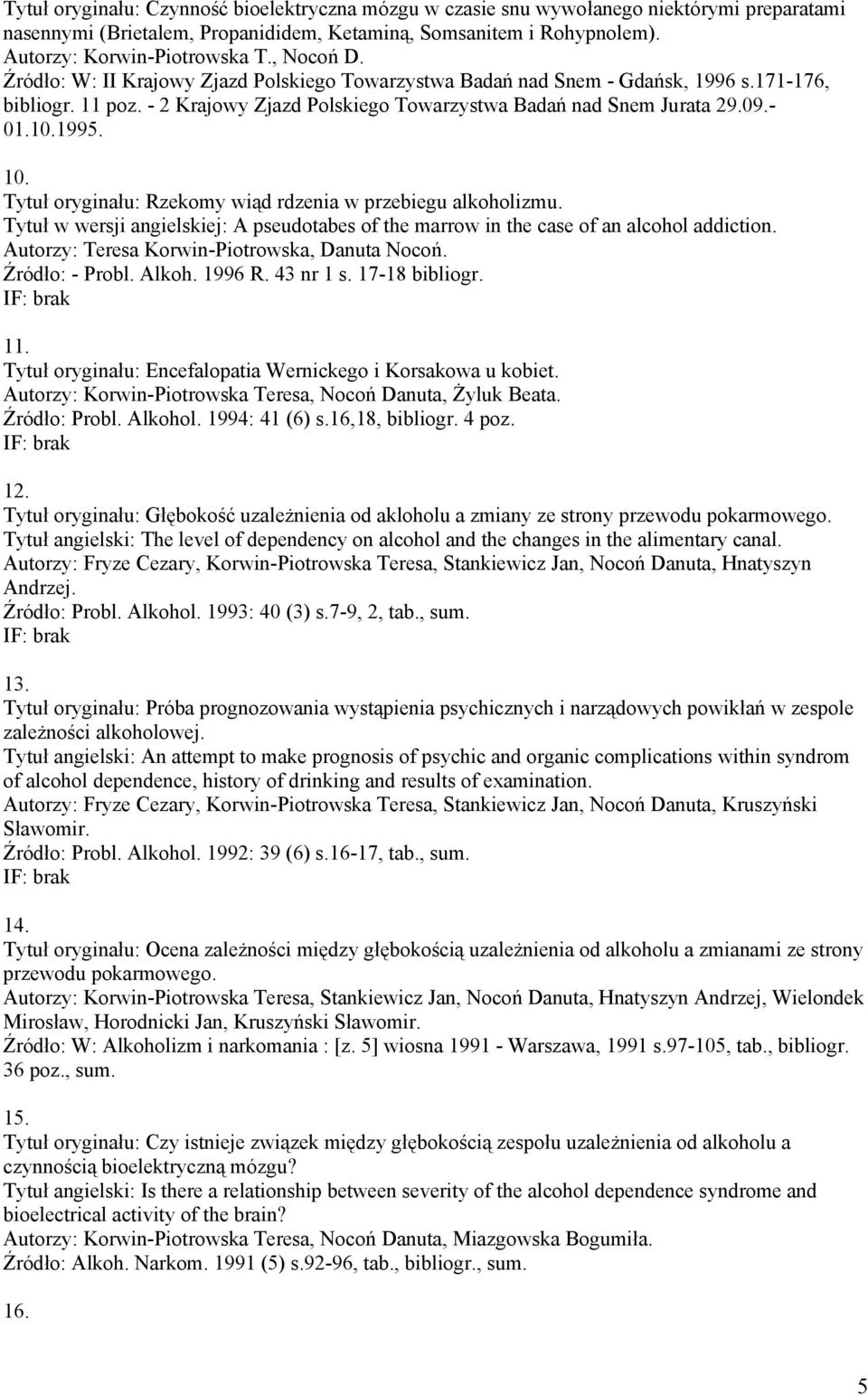 1995. 10. Tytuł oryginału: Rzekomy wiąd rdzenia w przebiegu alkoholizmu. Tytuł w wersji angielskiej: A pseudotabes of the marrow in the case of an alcohol addiction.